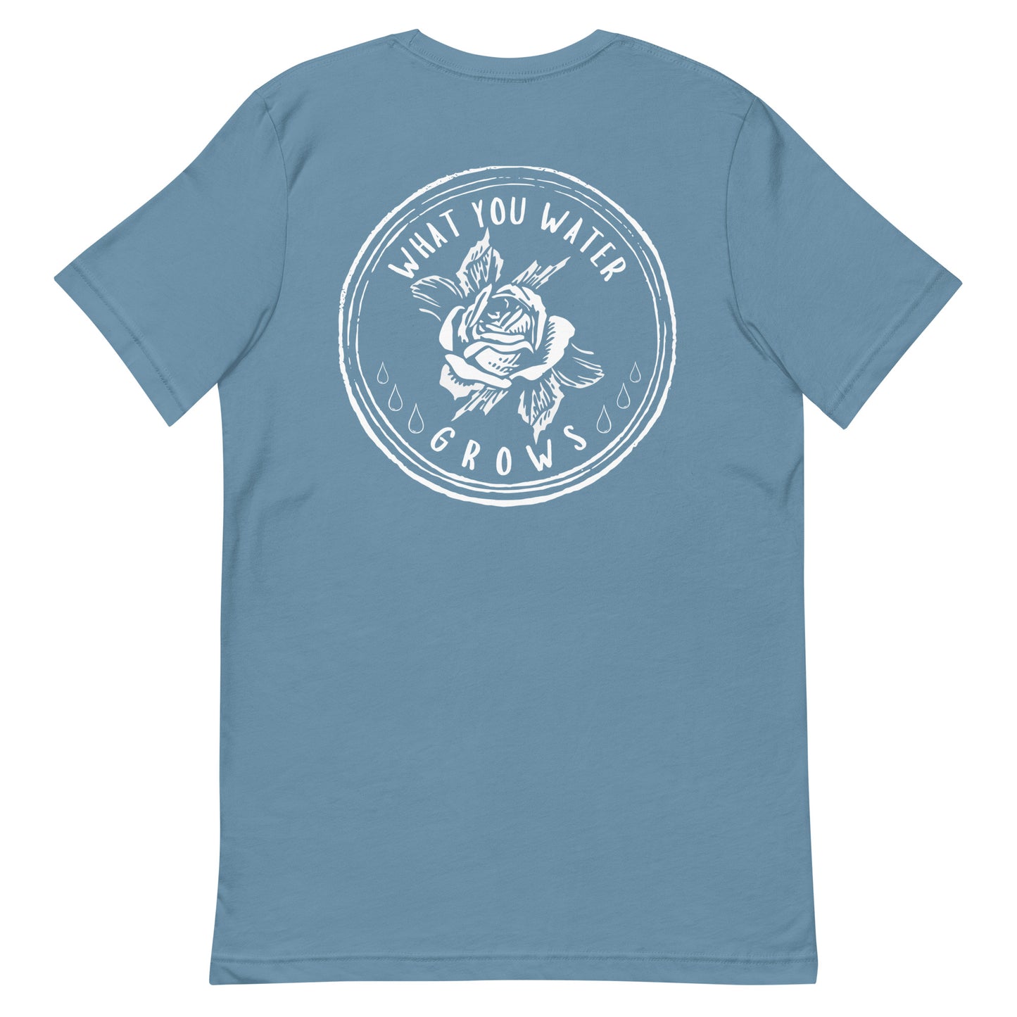 What You Water GROWS Unisex t-shirt