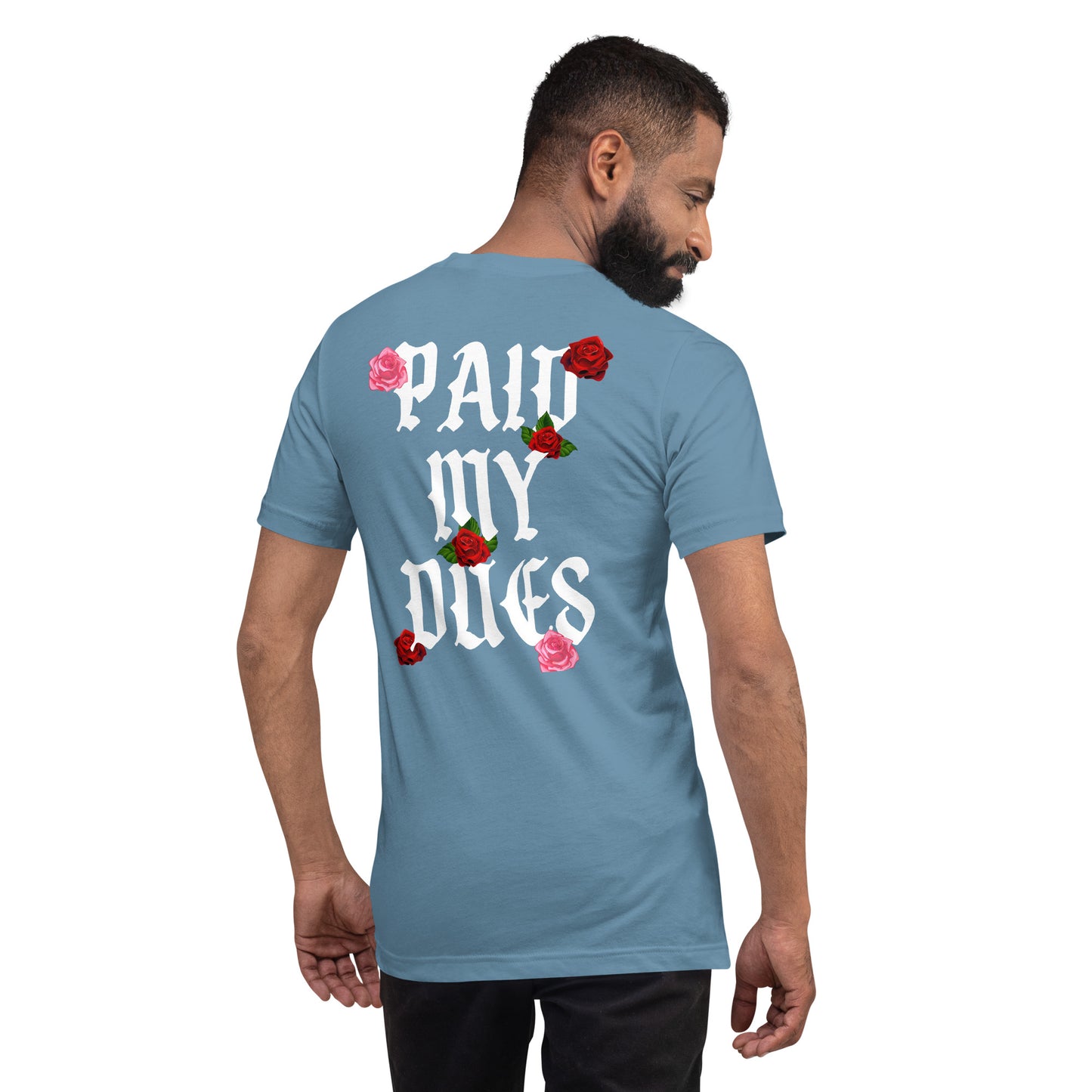 Paid My Dues roses Unisex t-shirt