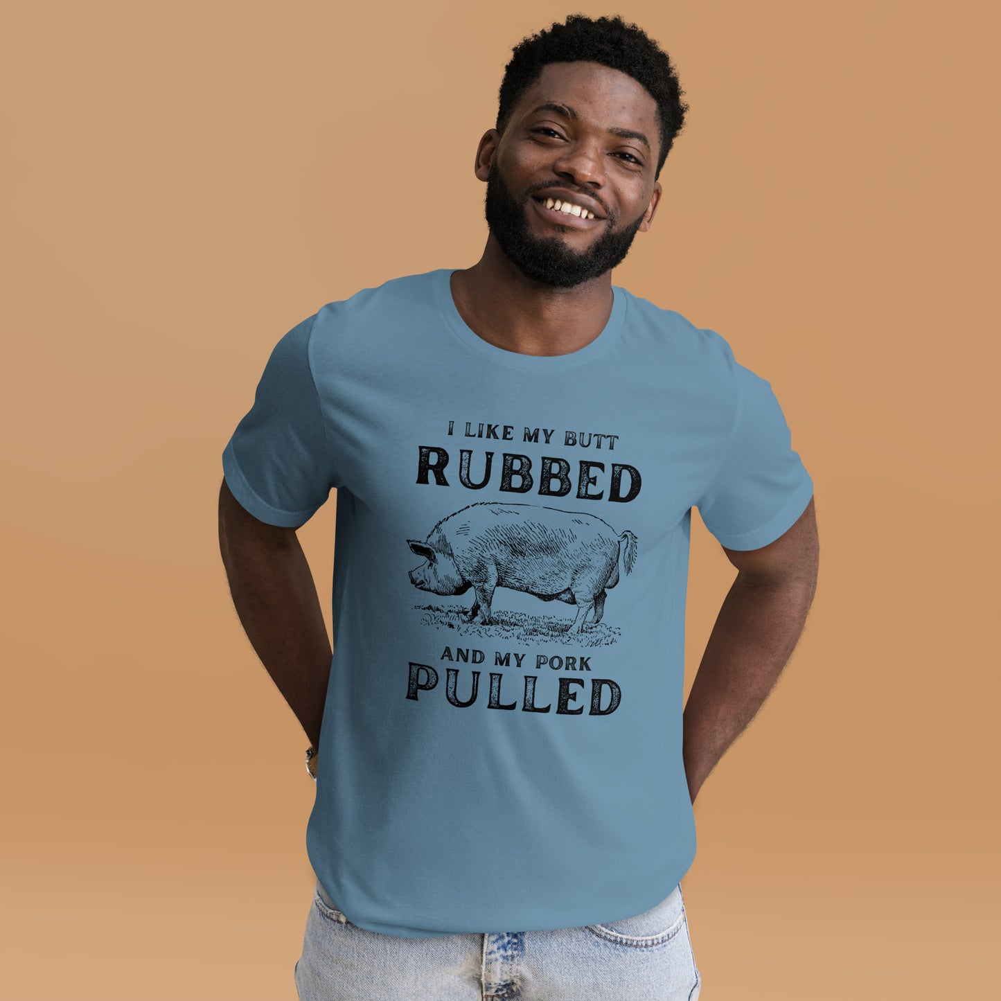 I like my butt RUBBED and my pork PULLED Unisex t-shirt
