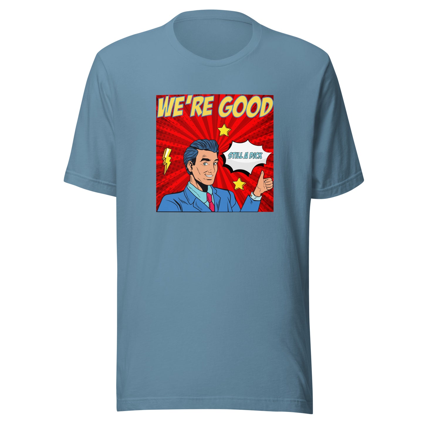 We're Good. Still a dick. pop art culture Unisex t-shirt