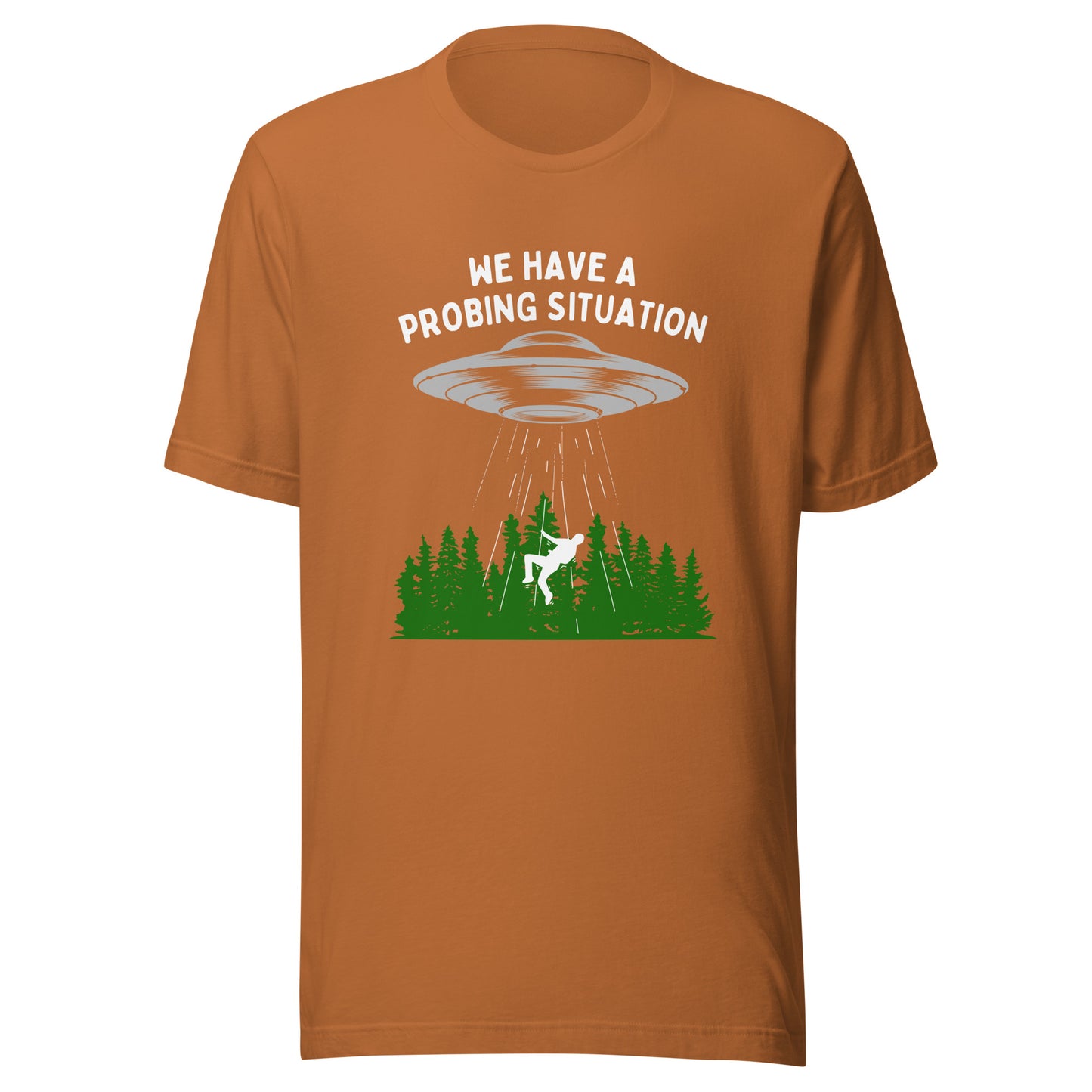We have an alien probing situation Unisex t-shirt