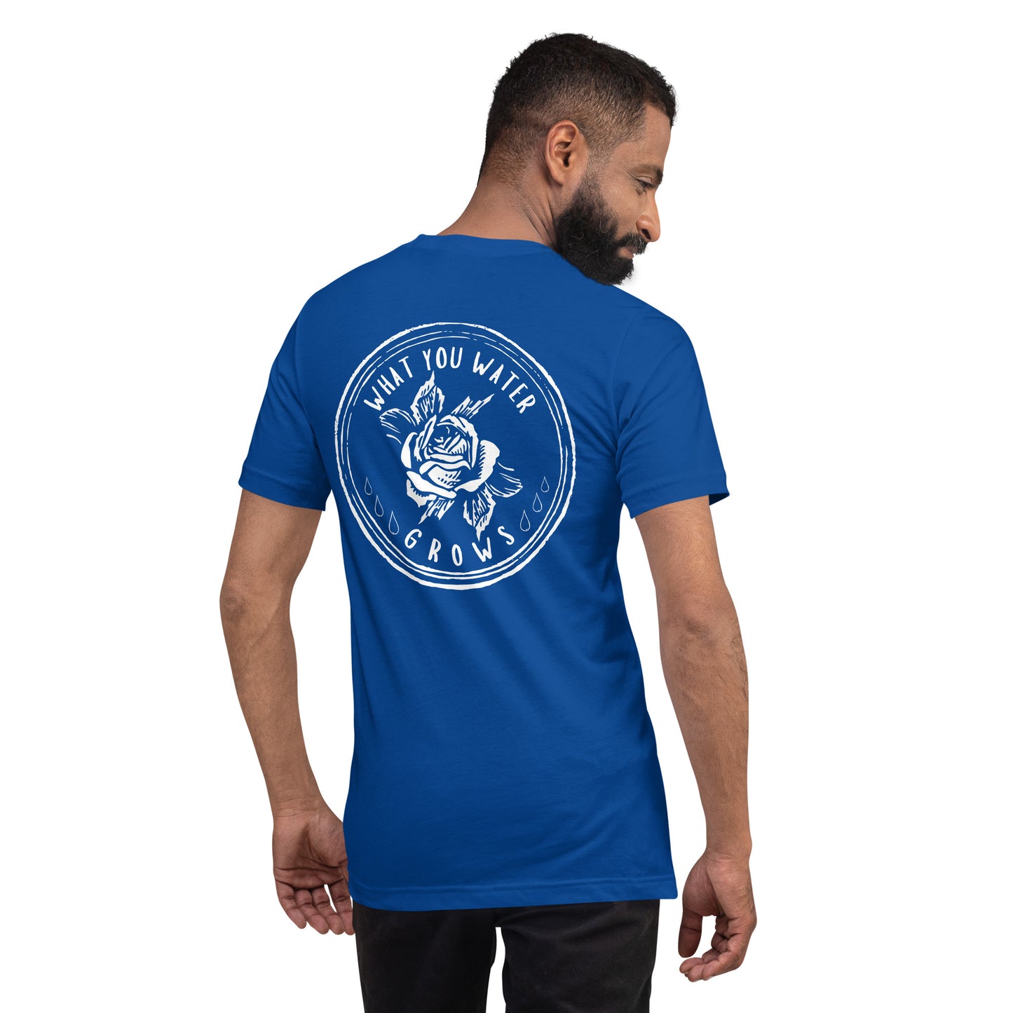 What You Water GROWS Unisex t-shirt