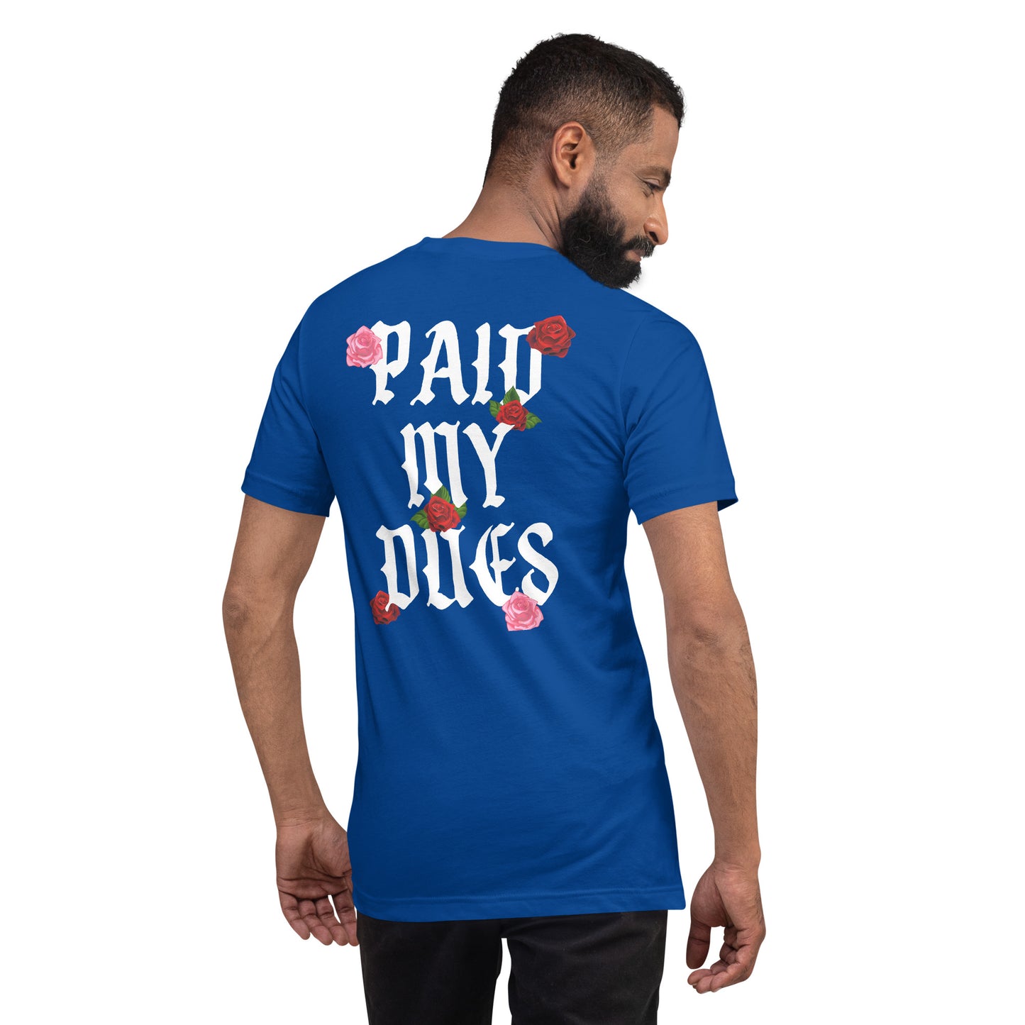 Paid My Dues roses Unisex t-shirt