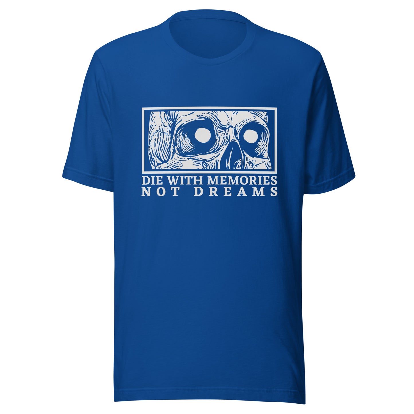 Die with Memories Not Dreams Unisex t-shirt