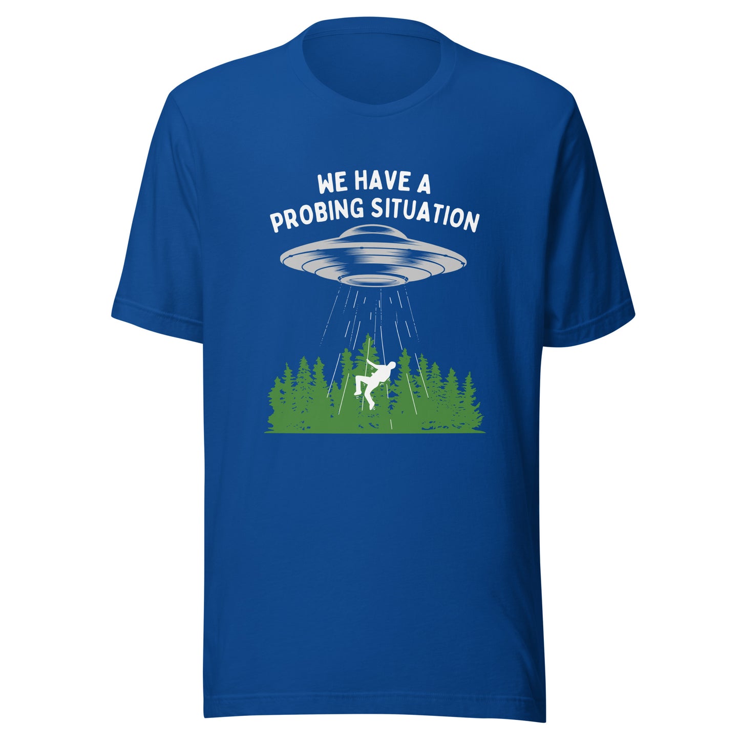 We have an alien probing situation Unisex t-shirt