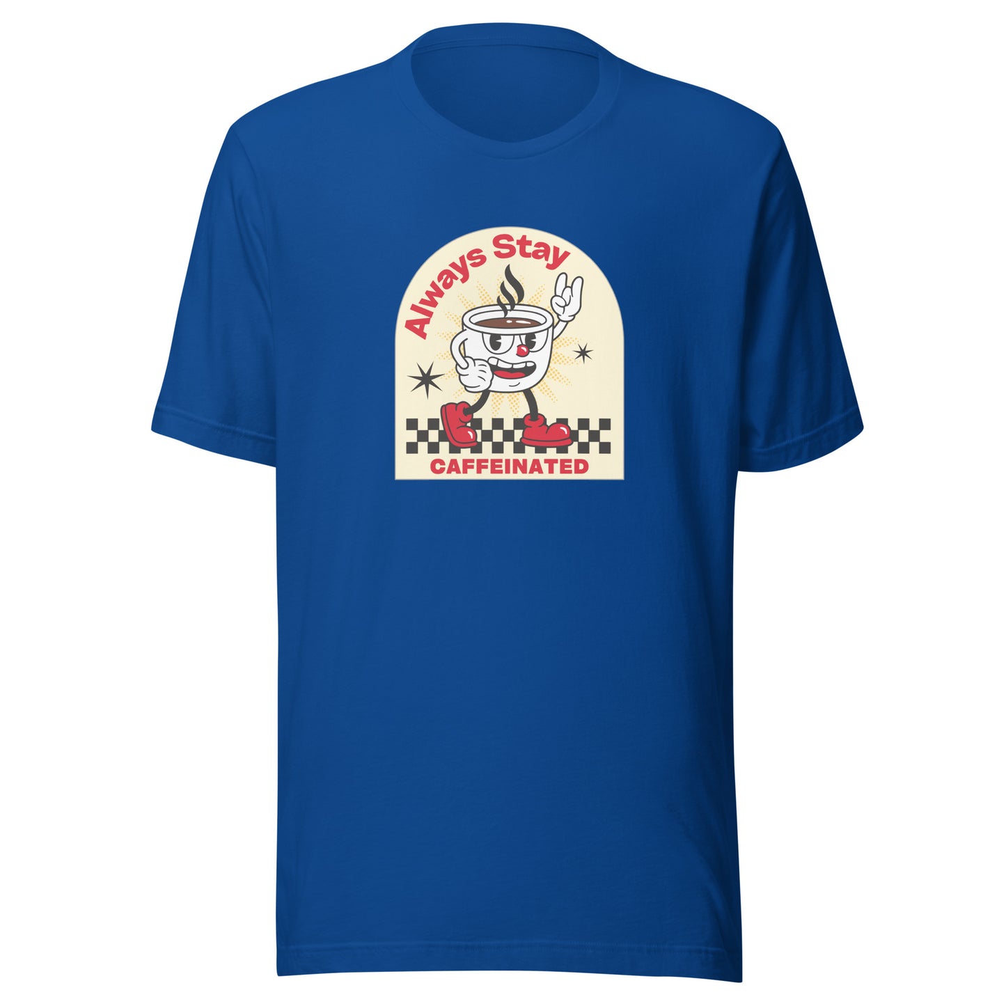 Always Stay Caffeinated coffee lover Unisex t-shirt