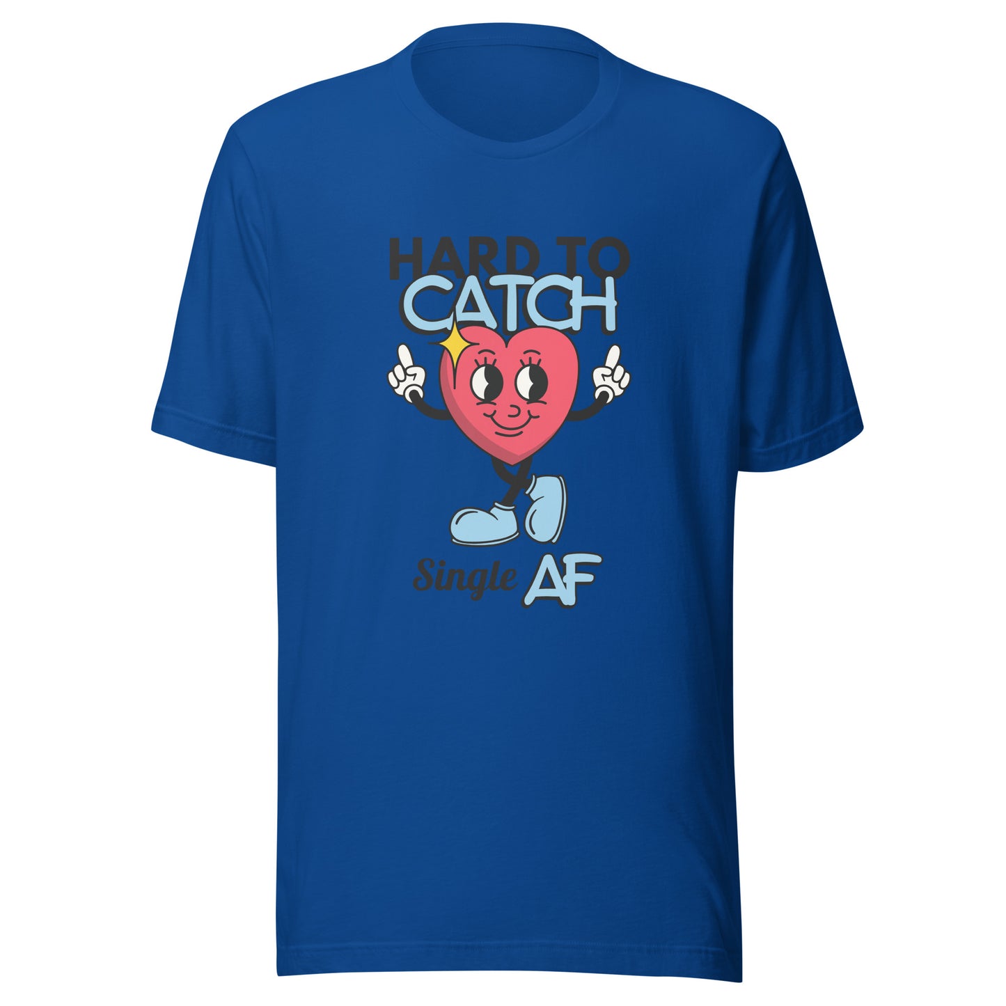 Hard to Catch Single AF Unisex t-shirt