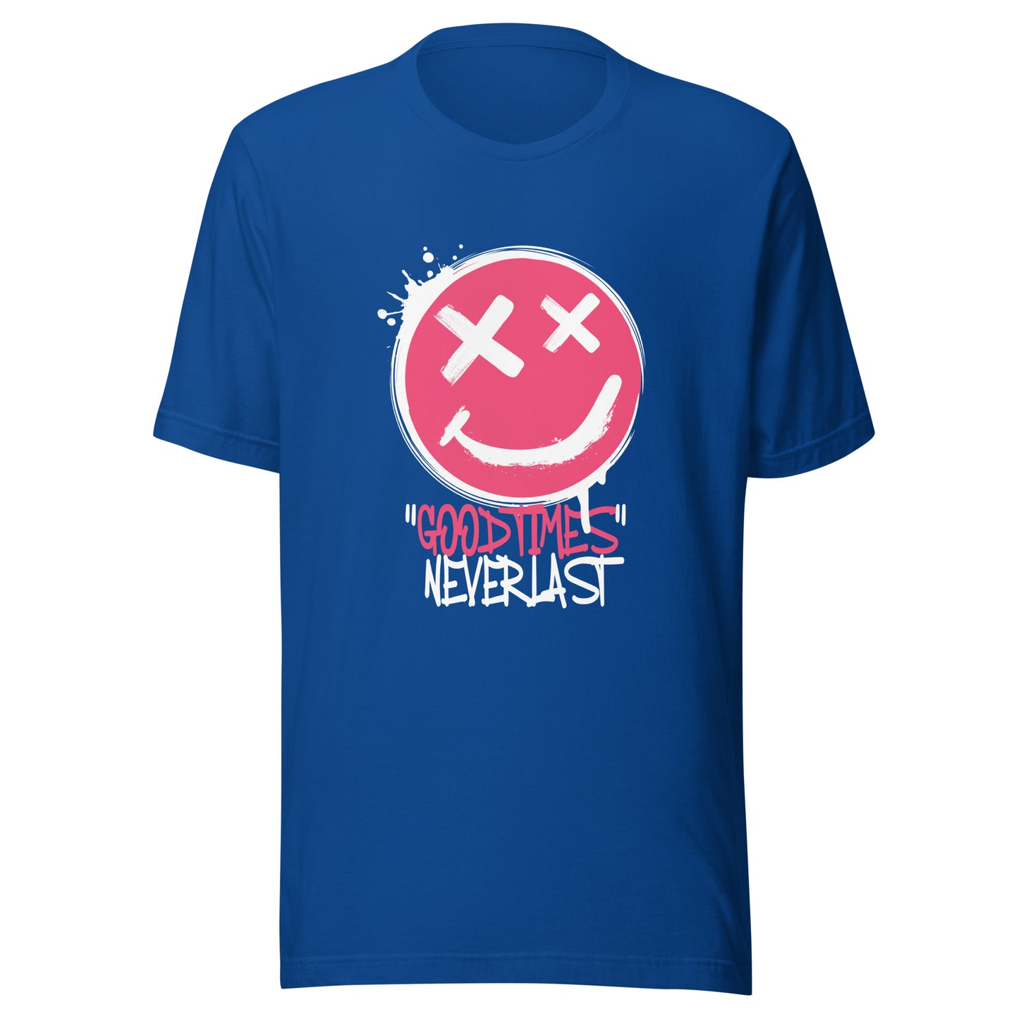GOOD Times NEVER Last Unisex t-shirt