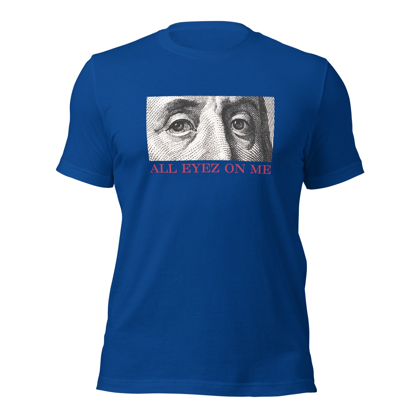 All Eyez On Me Benjamin Unisex t-shirt