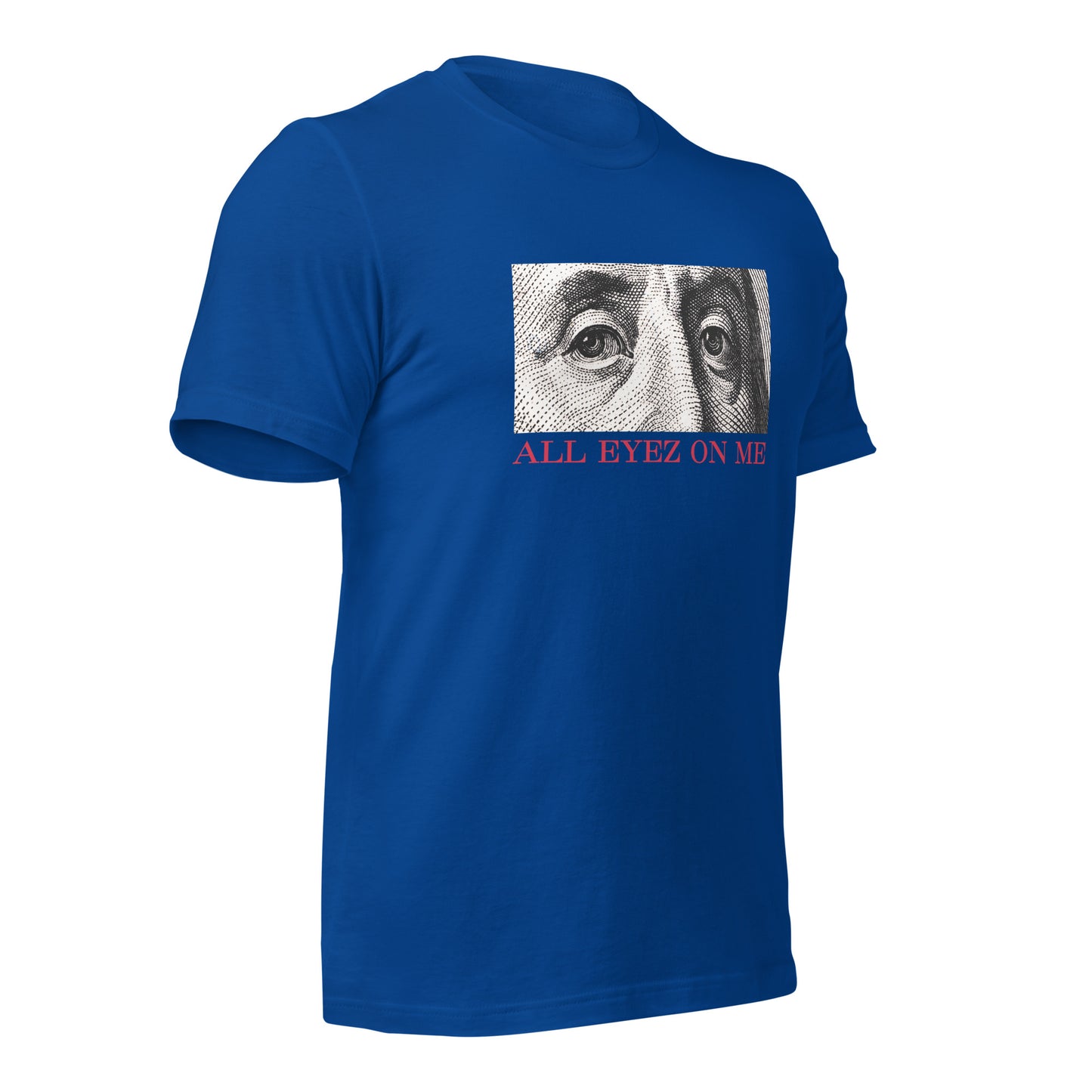 All Eyez On Me Benjamin Unisex t-shirt