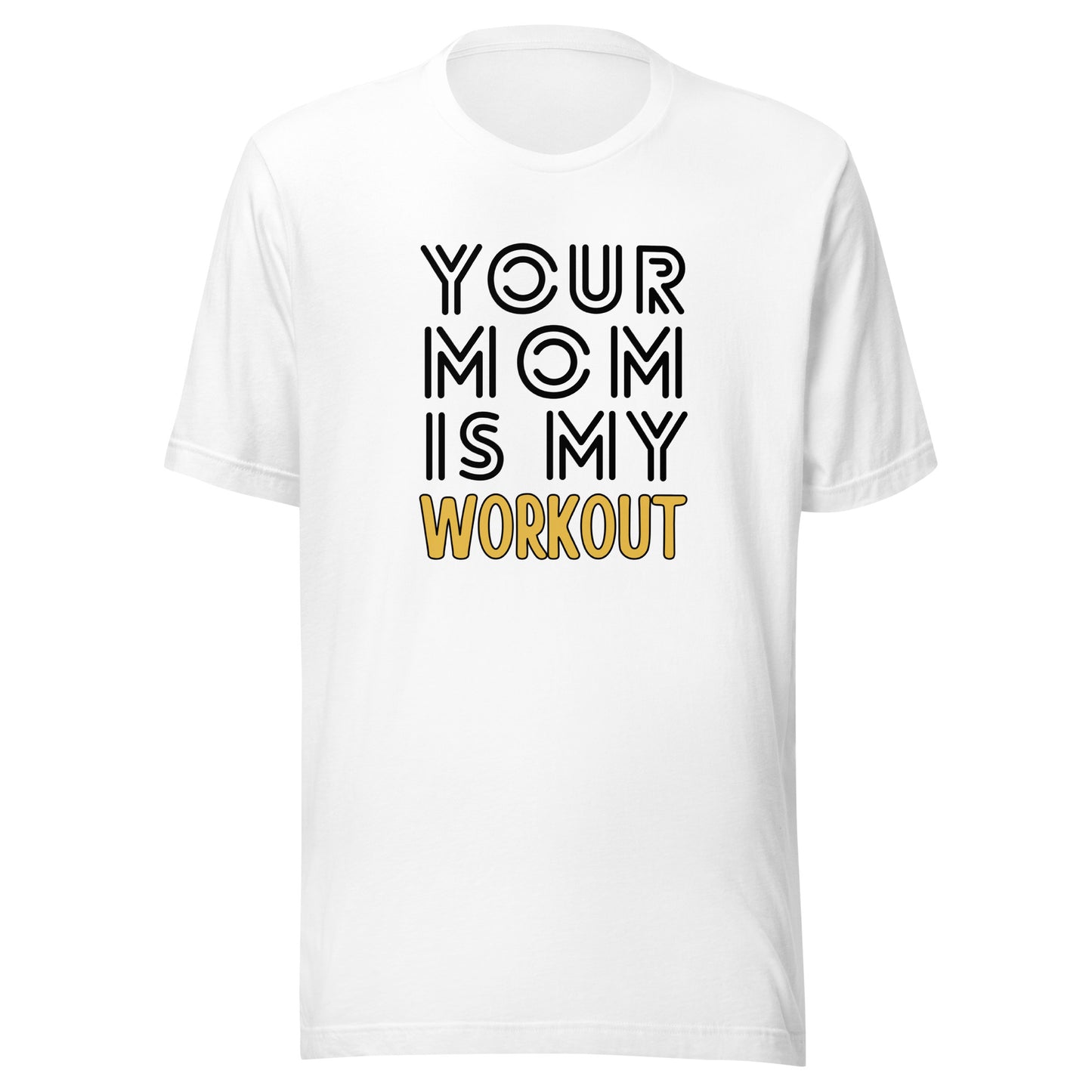 Your mom is my WORKOUT Unisex t-shirt