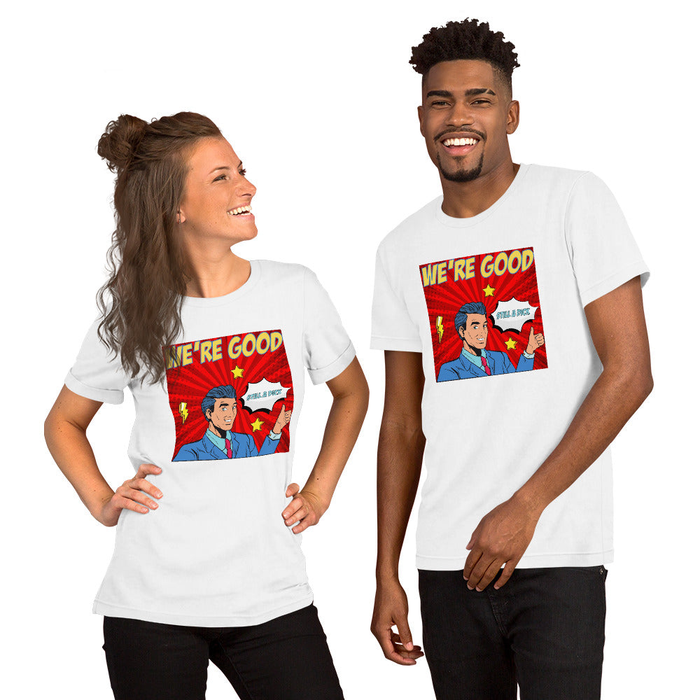 We're Good. Still a dick. pop art culture Unisex t-shirt