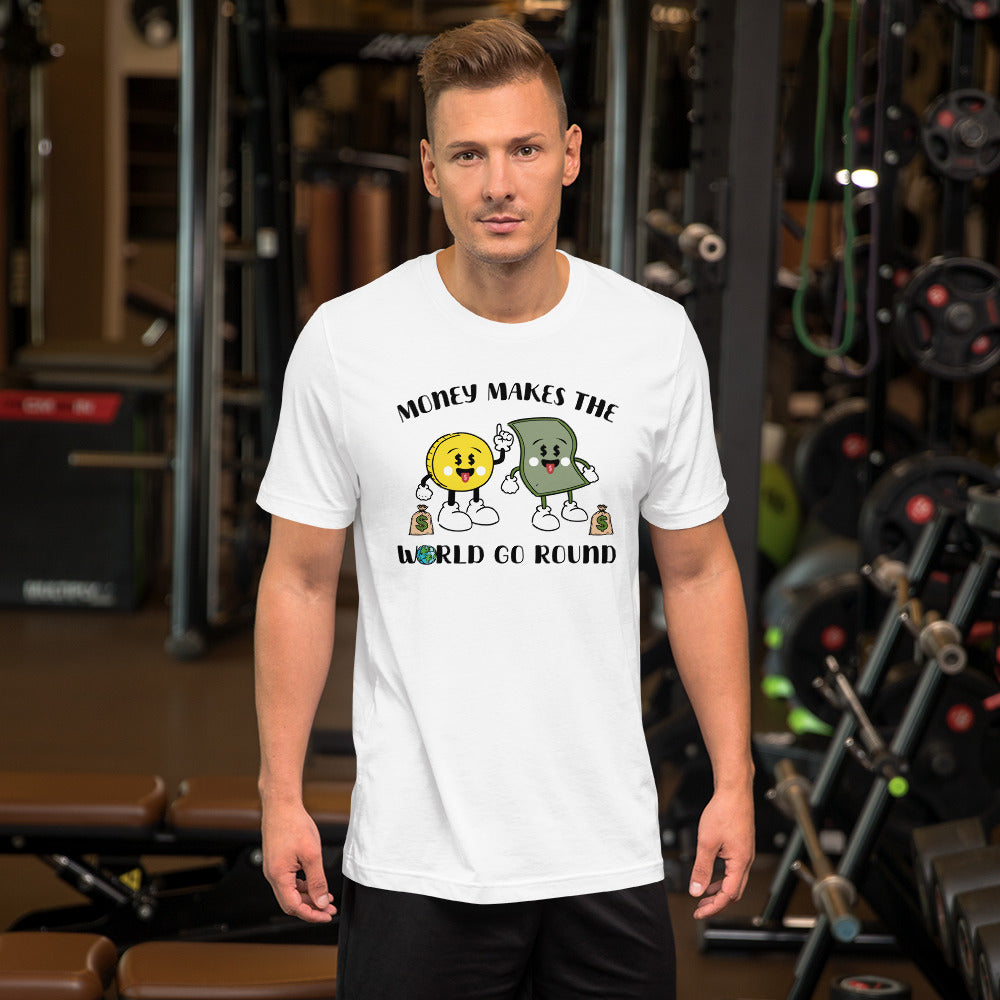Money Makes The World Go Round Unisex t-shirt