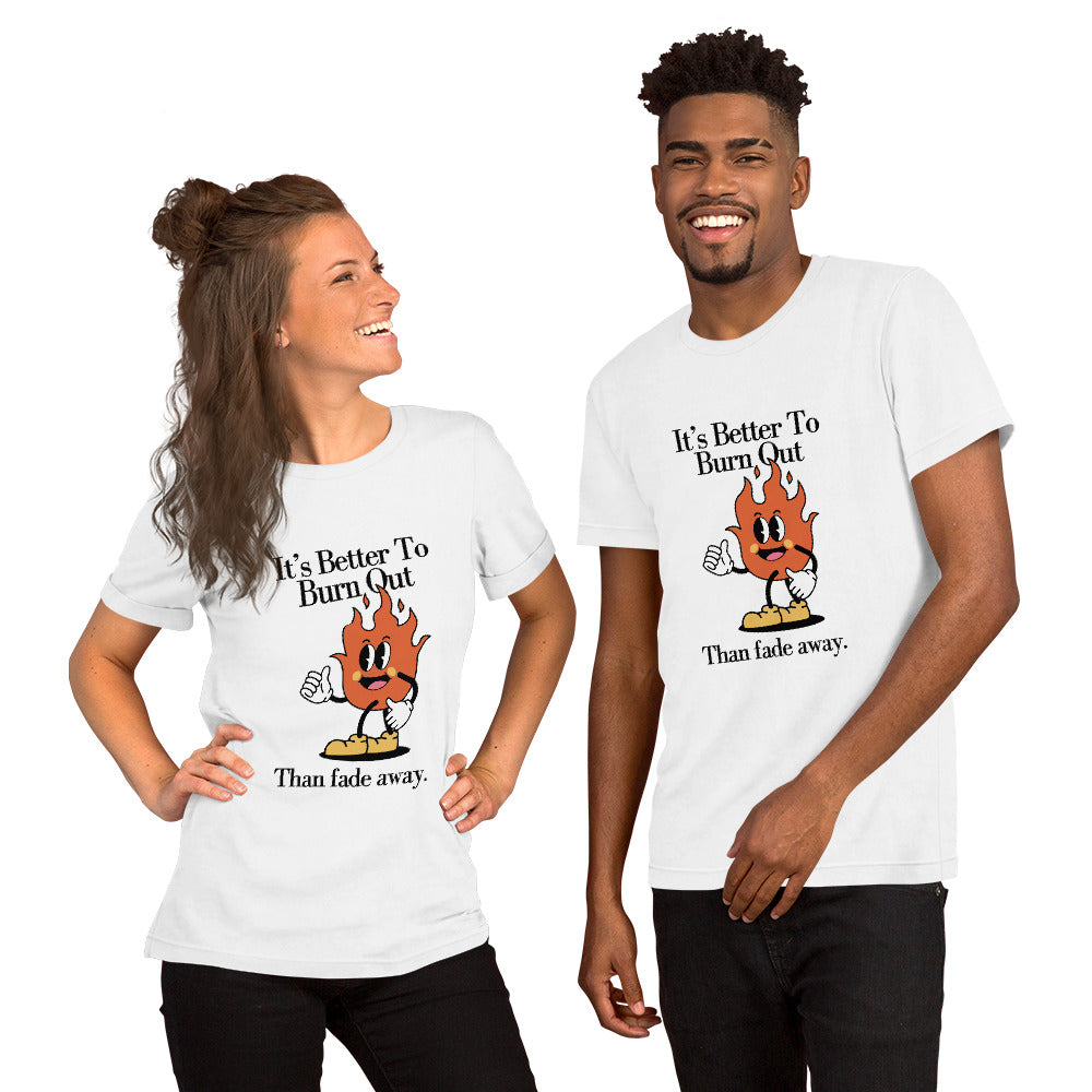 Burn Out Fade Away Unisex t-shirt