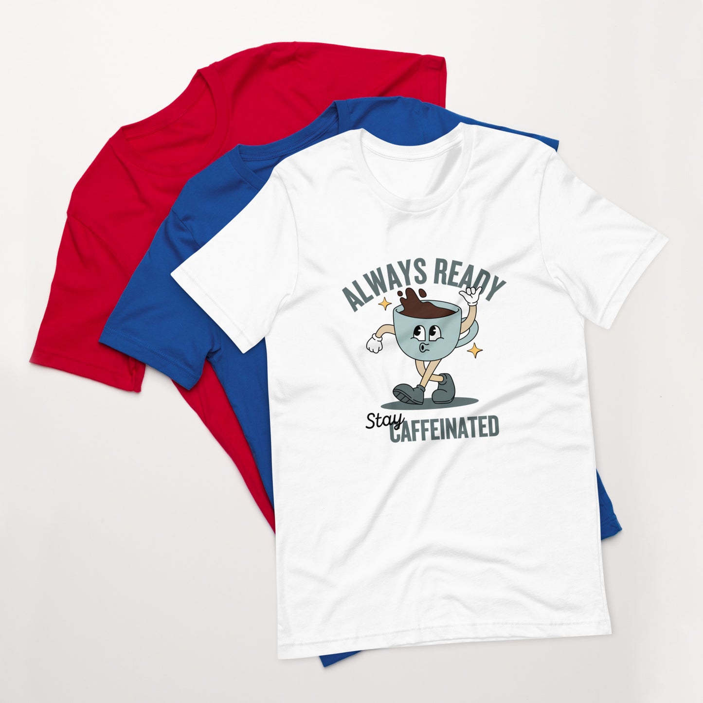 Always Ready Stay Caffeinated Unisex t-shirt