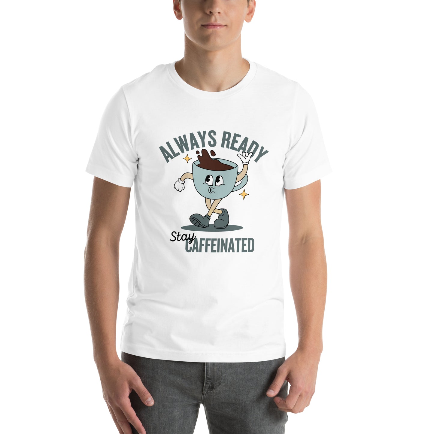 Always Ready Stay Caffeinated Unisex t-shirt
