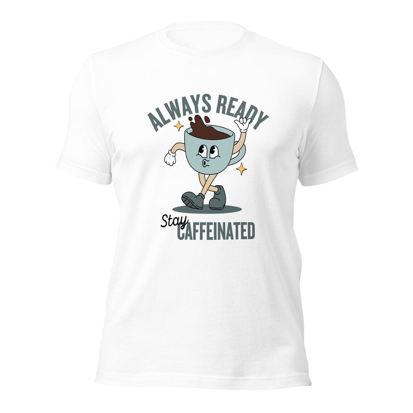 Always Ready Stay Caffeinated Unisex t-shirt