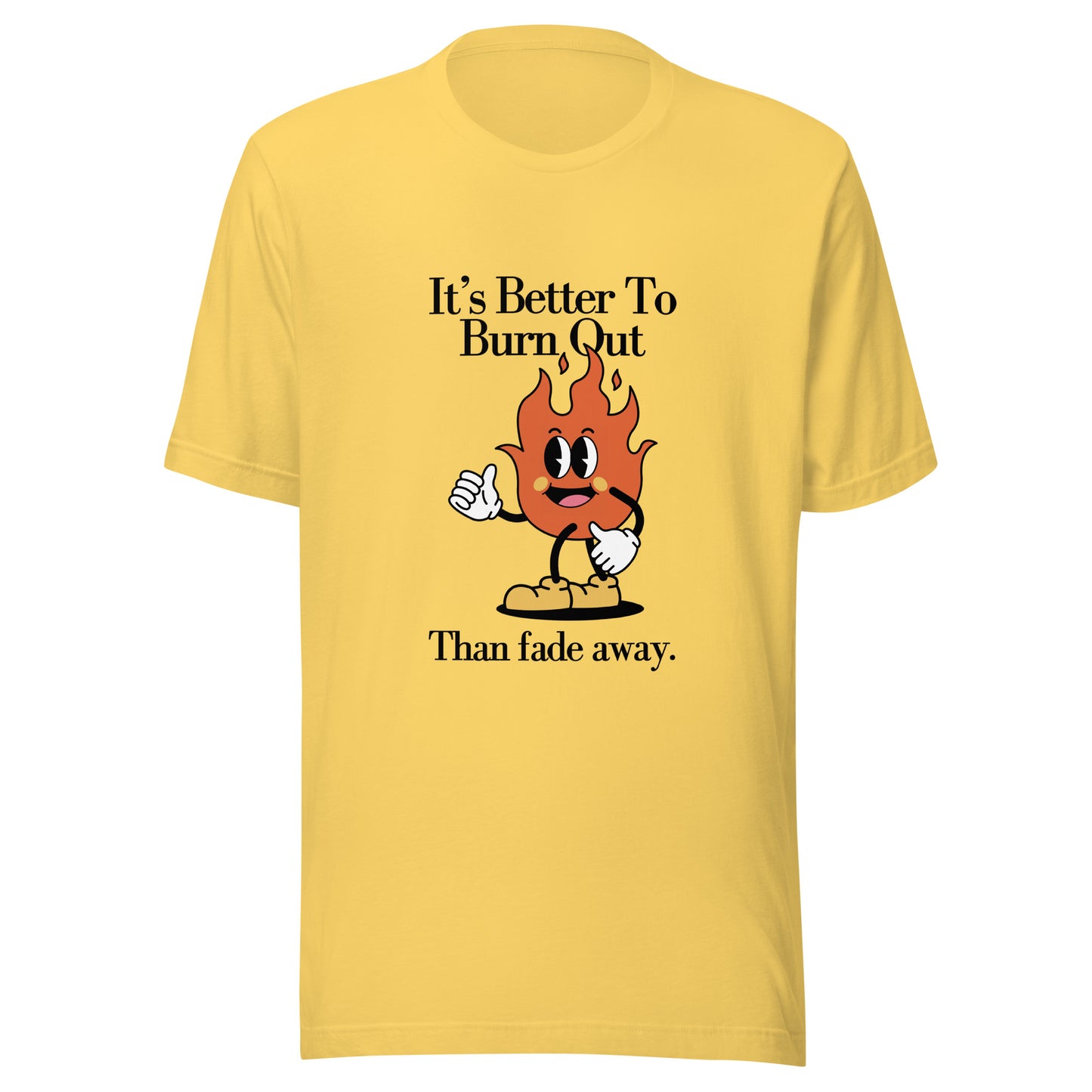Burn Out Fade Away Unisex t-shirt