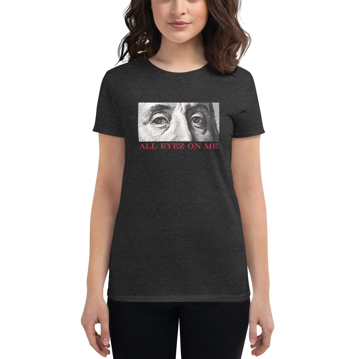 All Eyez On Me Benjamin Women's short sleeve t-shirt