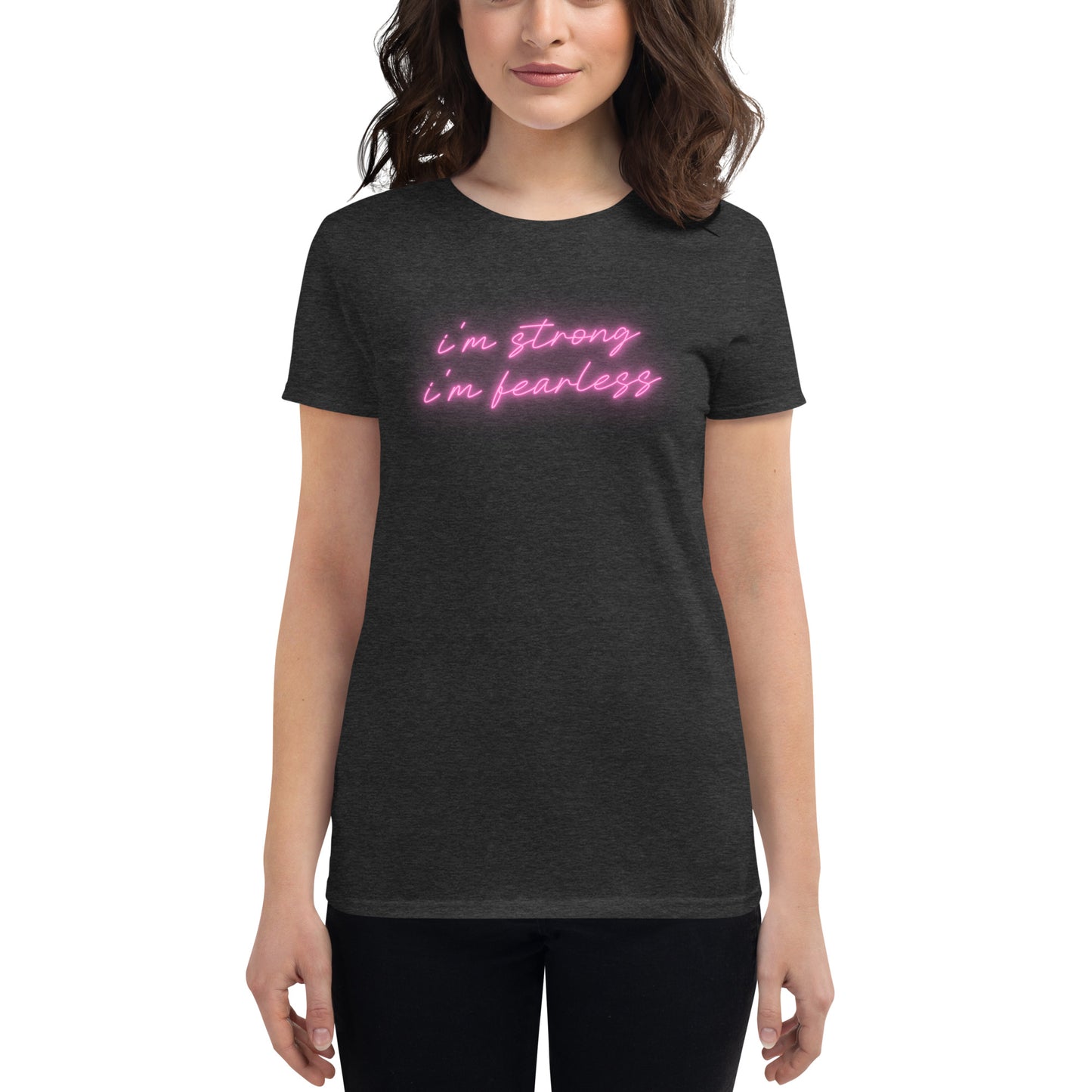 I'm STRONG I'm FEARLESS Women's short sleeve t-shirt