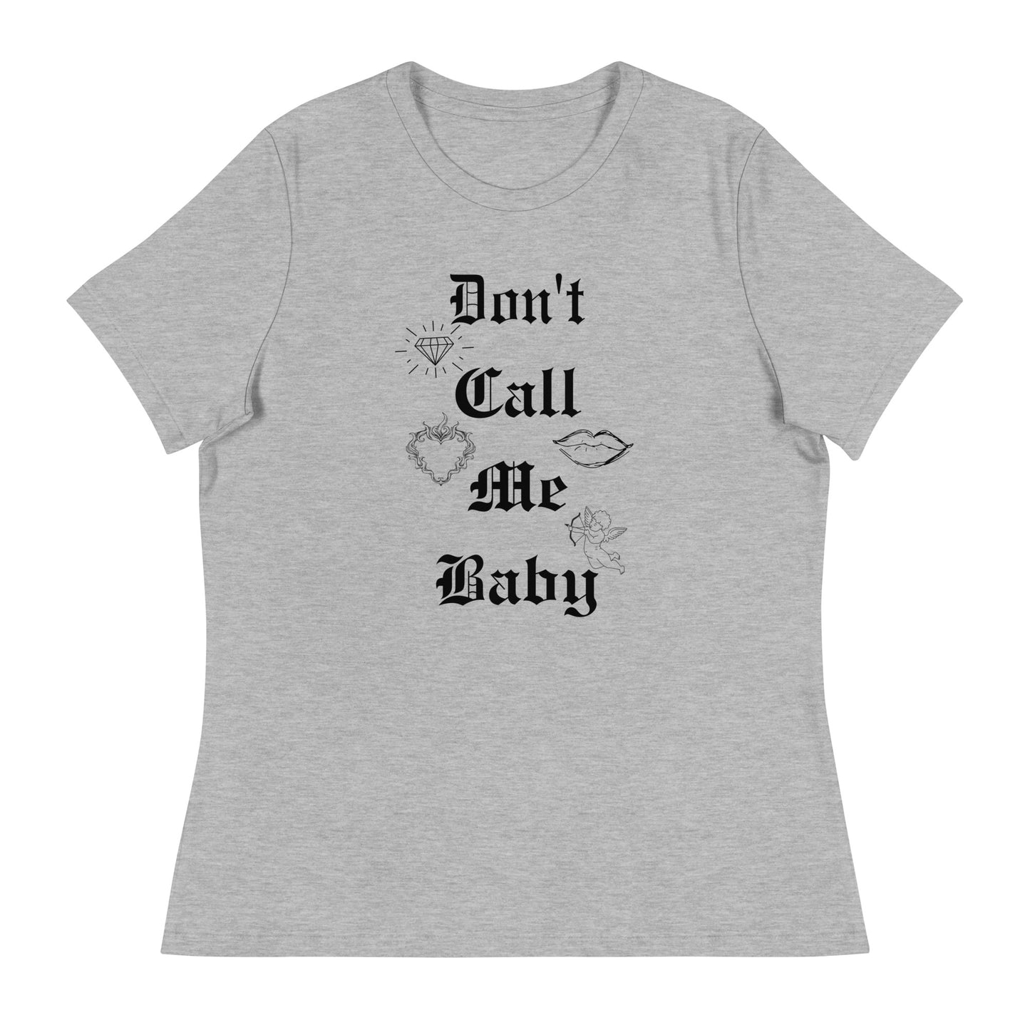 DON'T call me baby Women's Relaxed T-Shirt