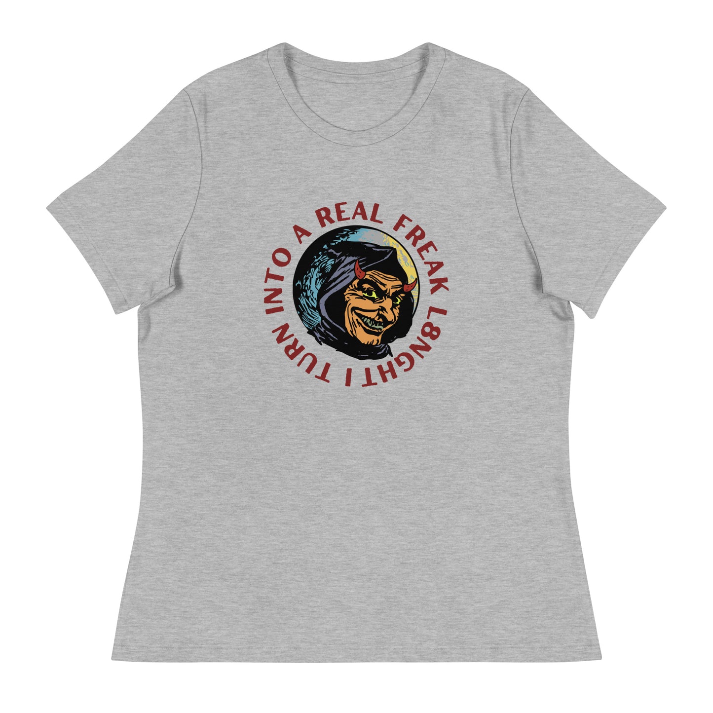 I turn into a real freak L8NGHT Women's Relaxed T-Shirt