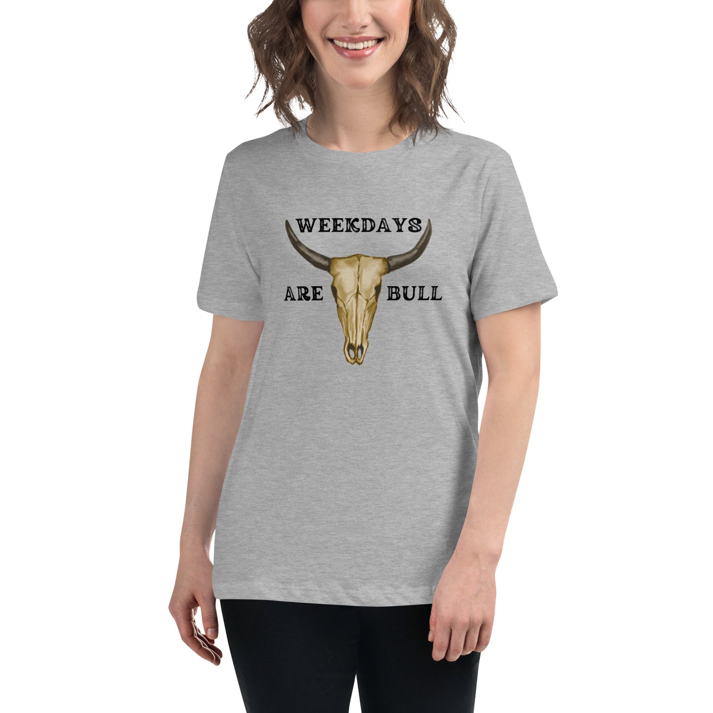 Weekdays are BULL Women's Relaxed T-Shirt