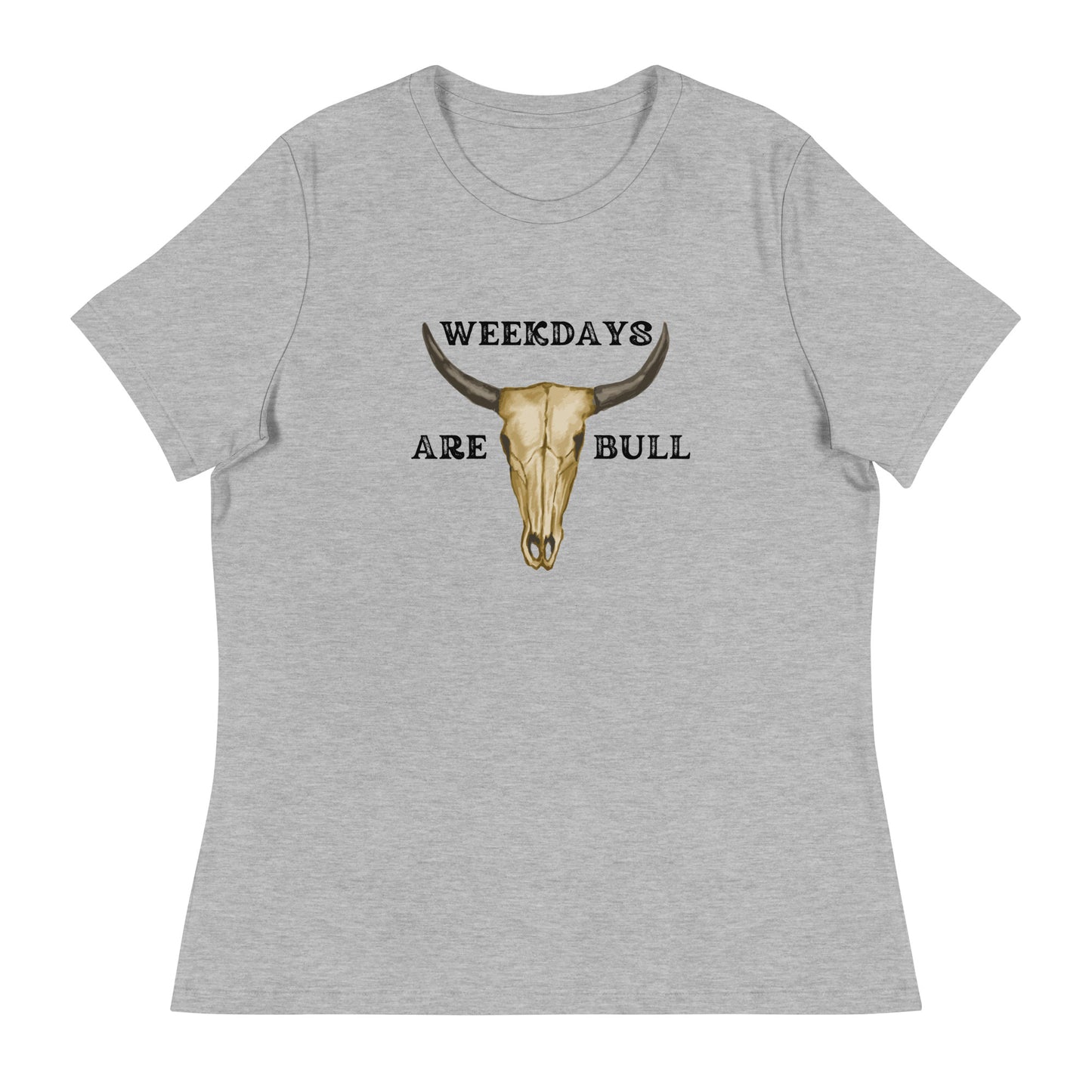 Weekdays are BULL Women's Relaxed T-Shirt
