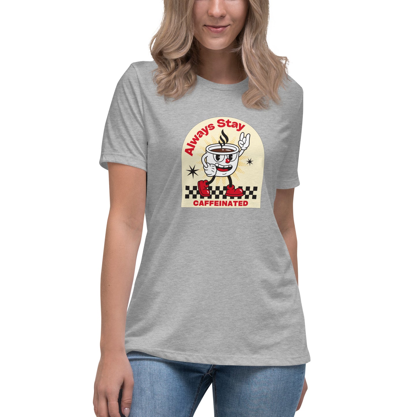 Always Stay Caffeinated coffee lover Women's Relaxed T-Shirt