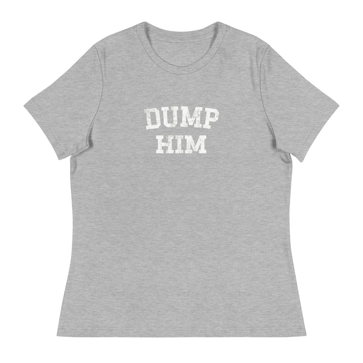 DUMP HIM Women's Relaxed T-Shirt