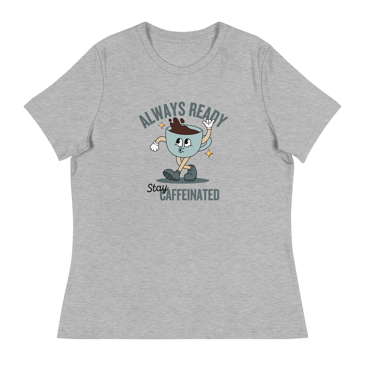 Always Ready Stay Caffeinated Women's Relaxed T-Shirt