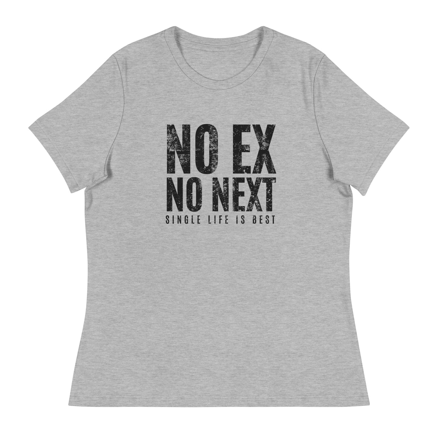 No Ex No Next Single Life is BEST Women's Relaxed T-Shirt