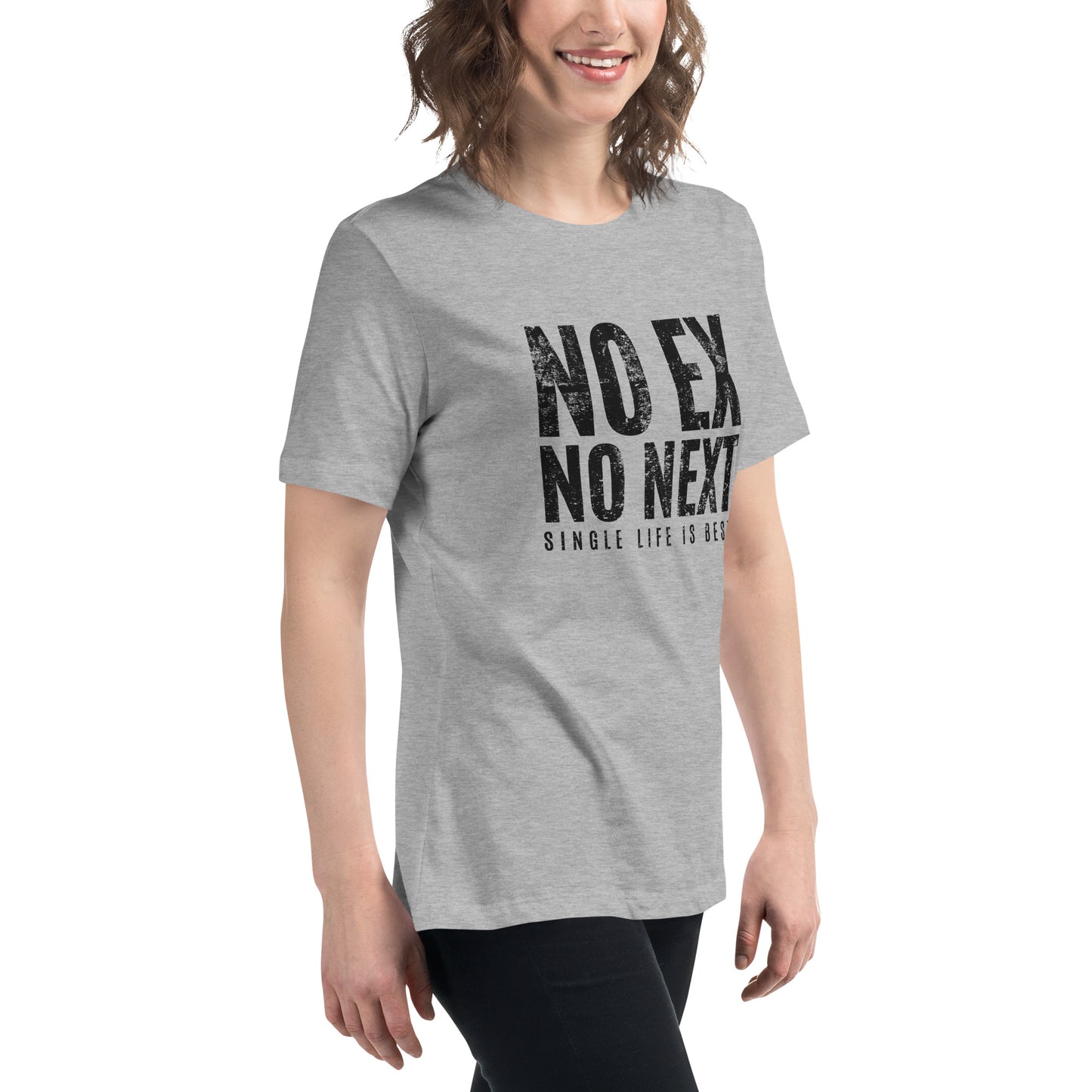 No Ex No Next Single Life is BEST Women's Relaxed T-Shirt