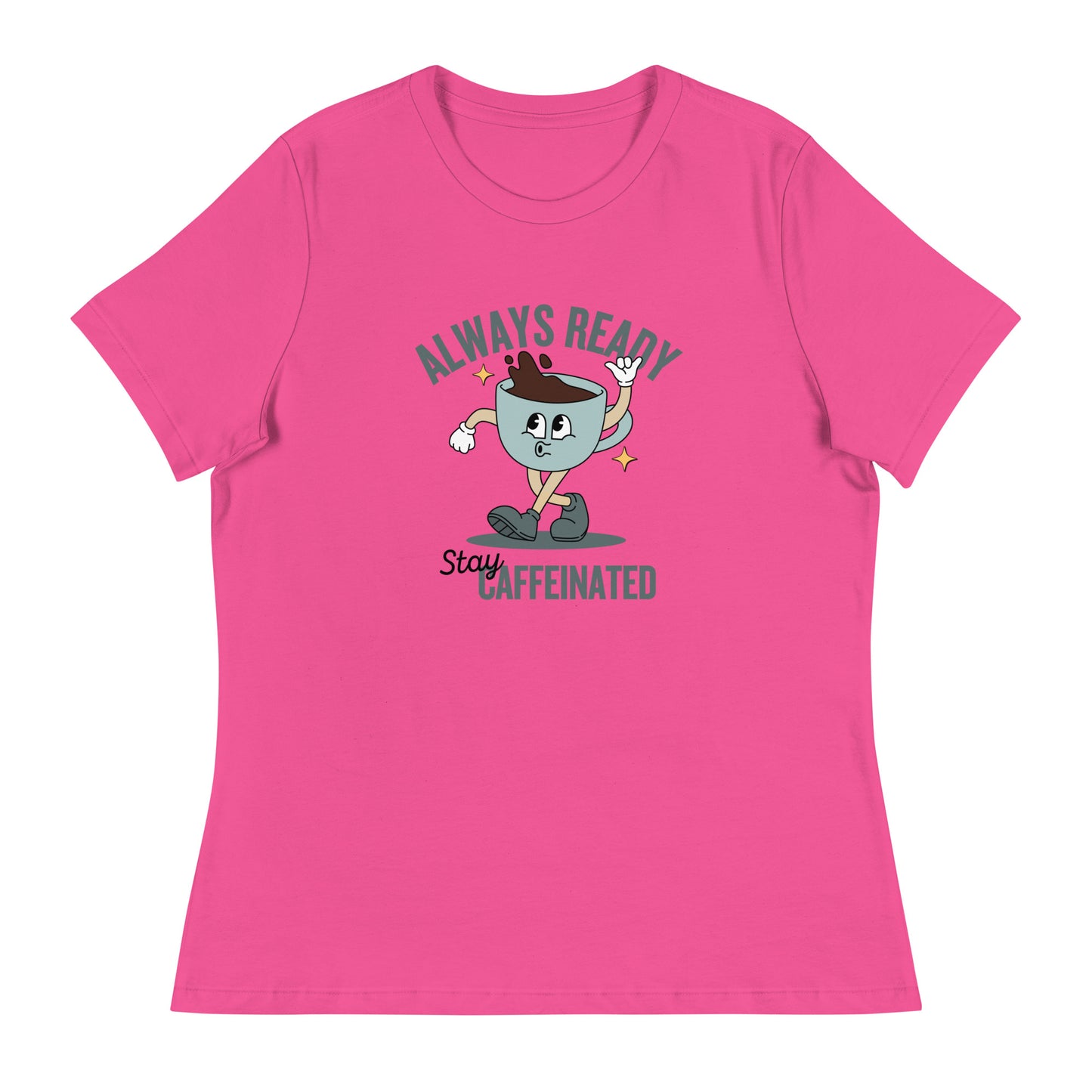 Always Ready Stay Caffeinated Women's Relaxed T-Shirt