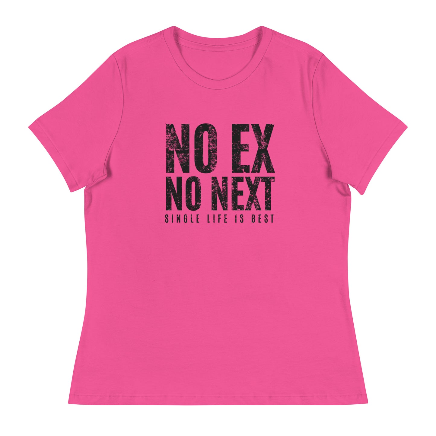 No Ex No Next Single Life is BEST Women's Relaxed T-Shirt