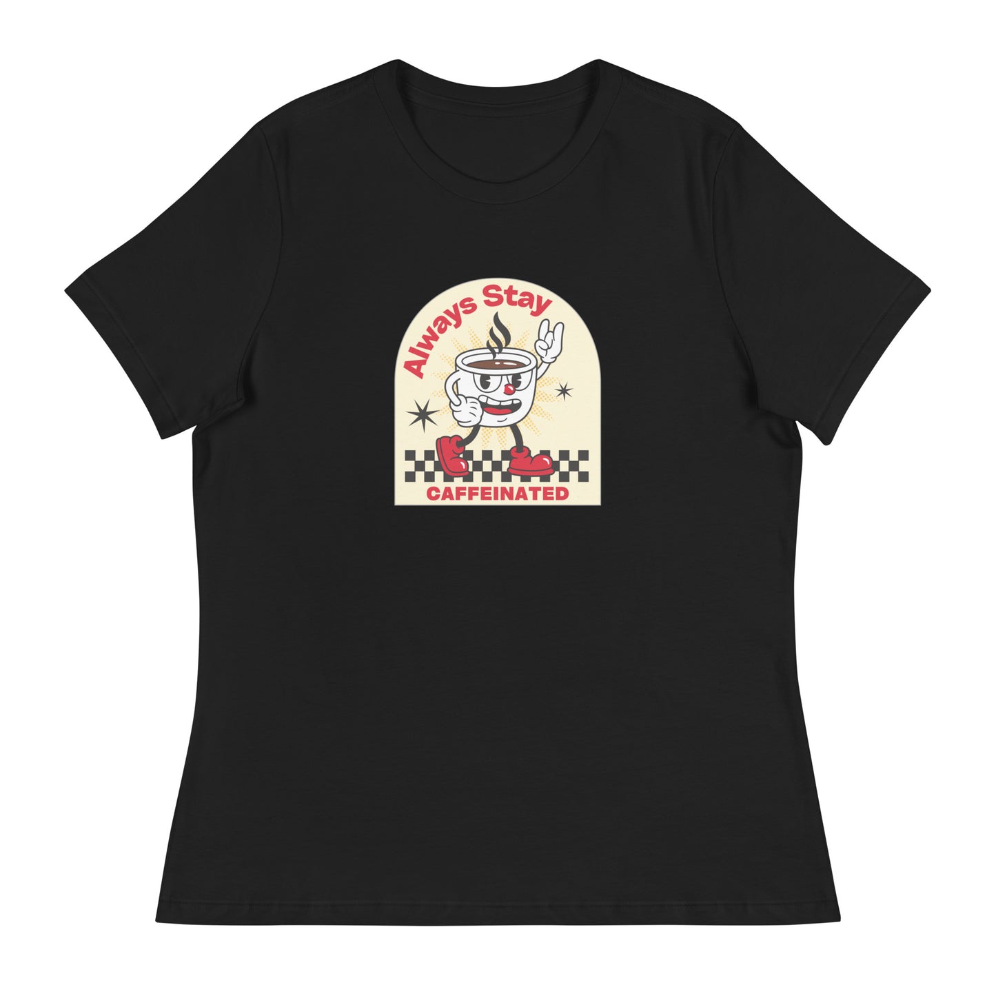 Always Stay Caffeinated coffee lover Women's Relaxed T-Shirt