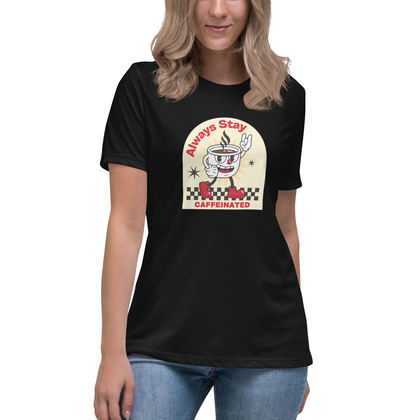 Always Stay Caffeinated coffee lover Women's Relaxed T-Shirt