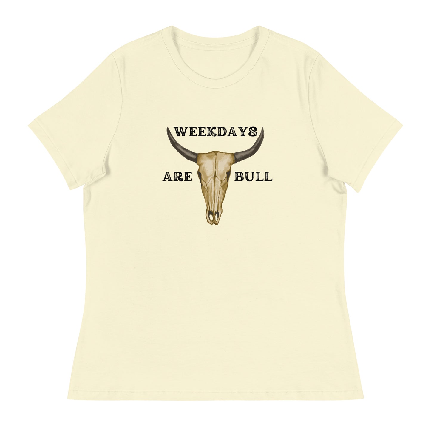Weekdays are BULL Women's Relaxed T-Shirt