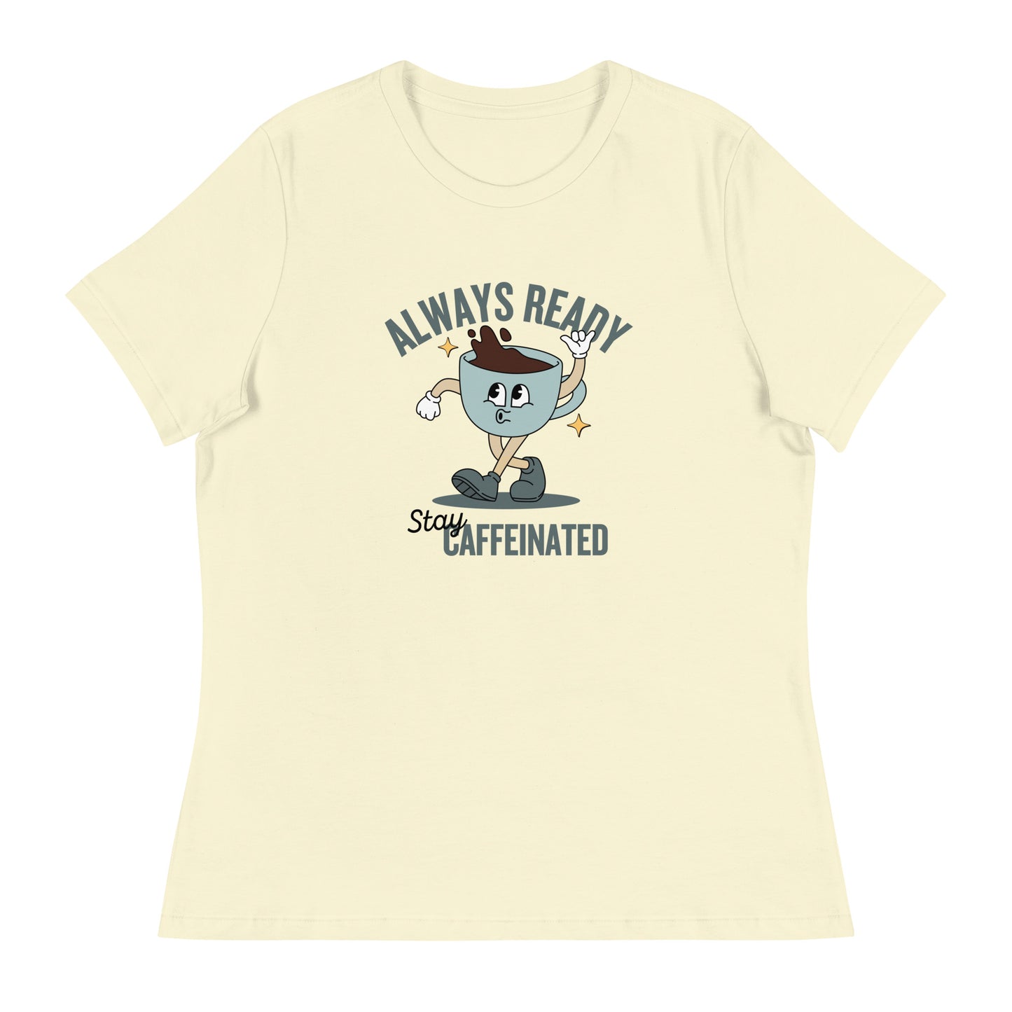 Always Ready Stay Caffeinated Women's Relaxed T-Shirt