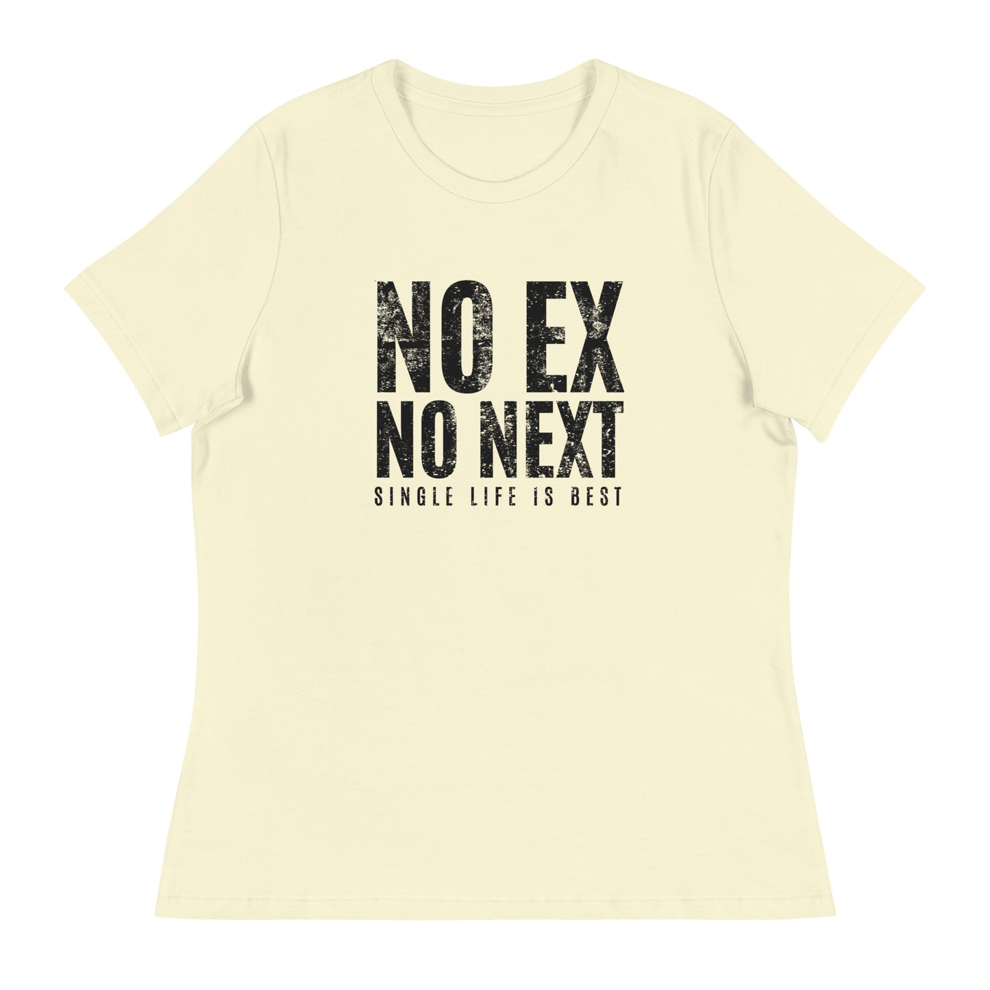 No Ex No Next Single Life is BEST Women's Relaxed T-Shirt