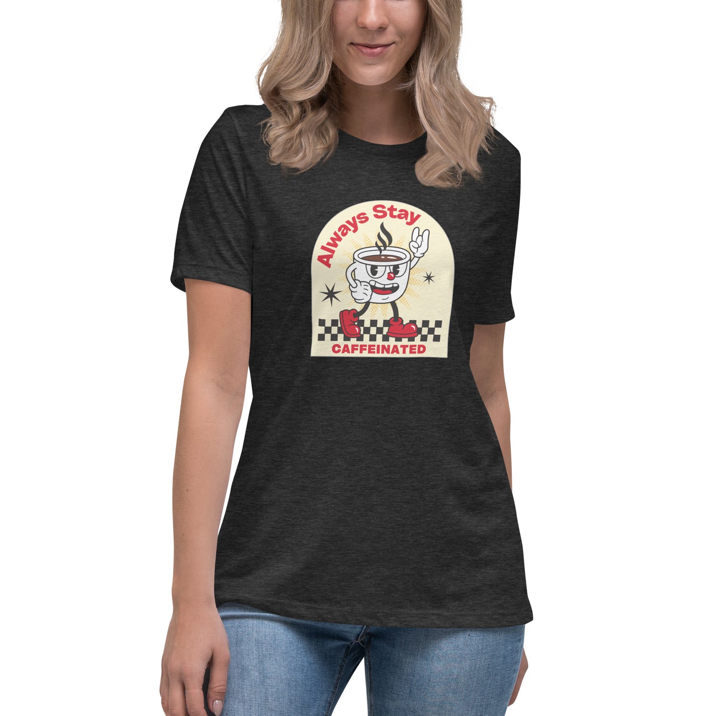 Always Stay Caffeinated coffee lover Women's Relaxed T-Shirt