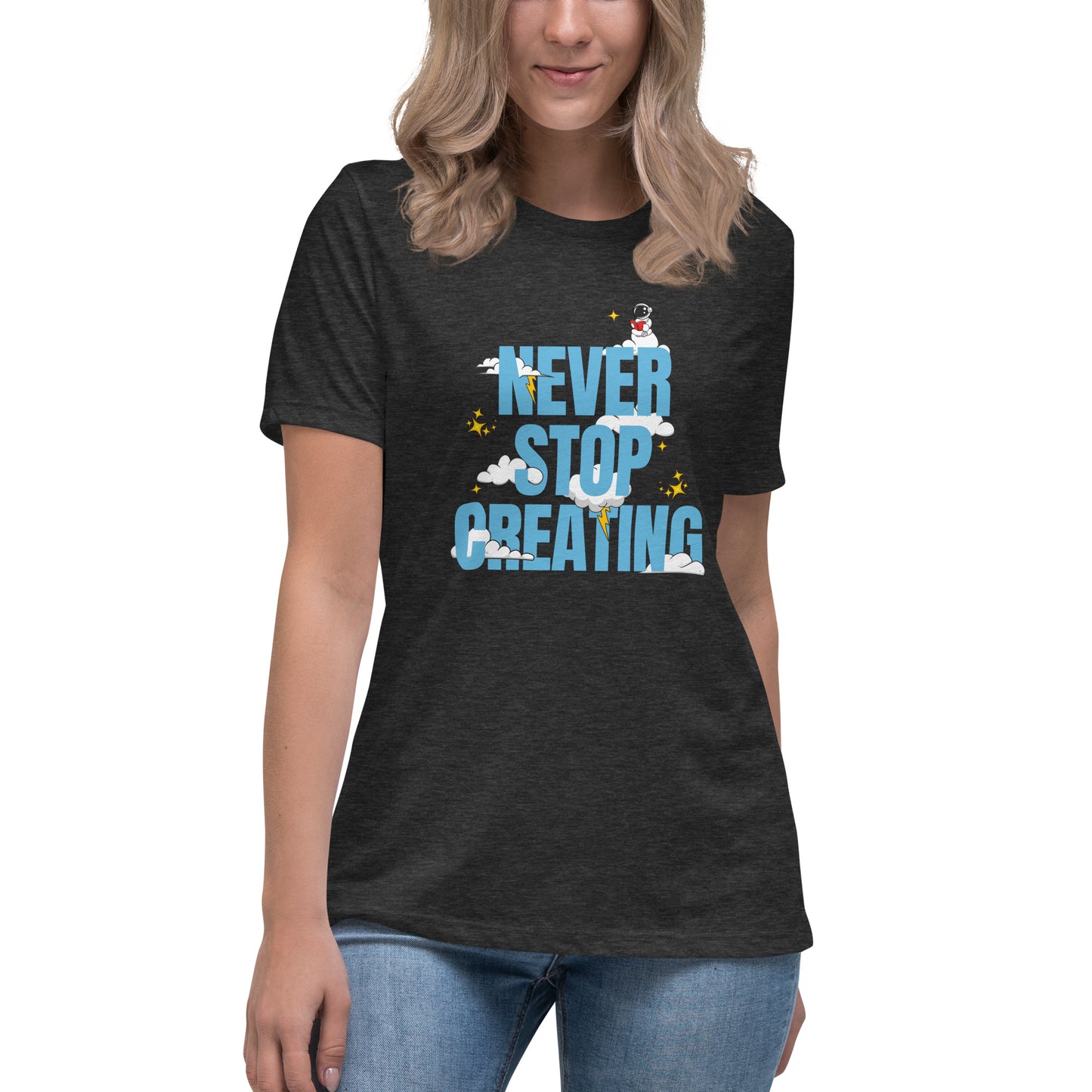 NEVER Stop Creating Women's Relaxed T-Shirt
