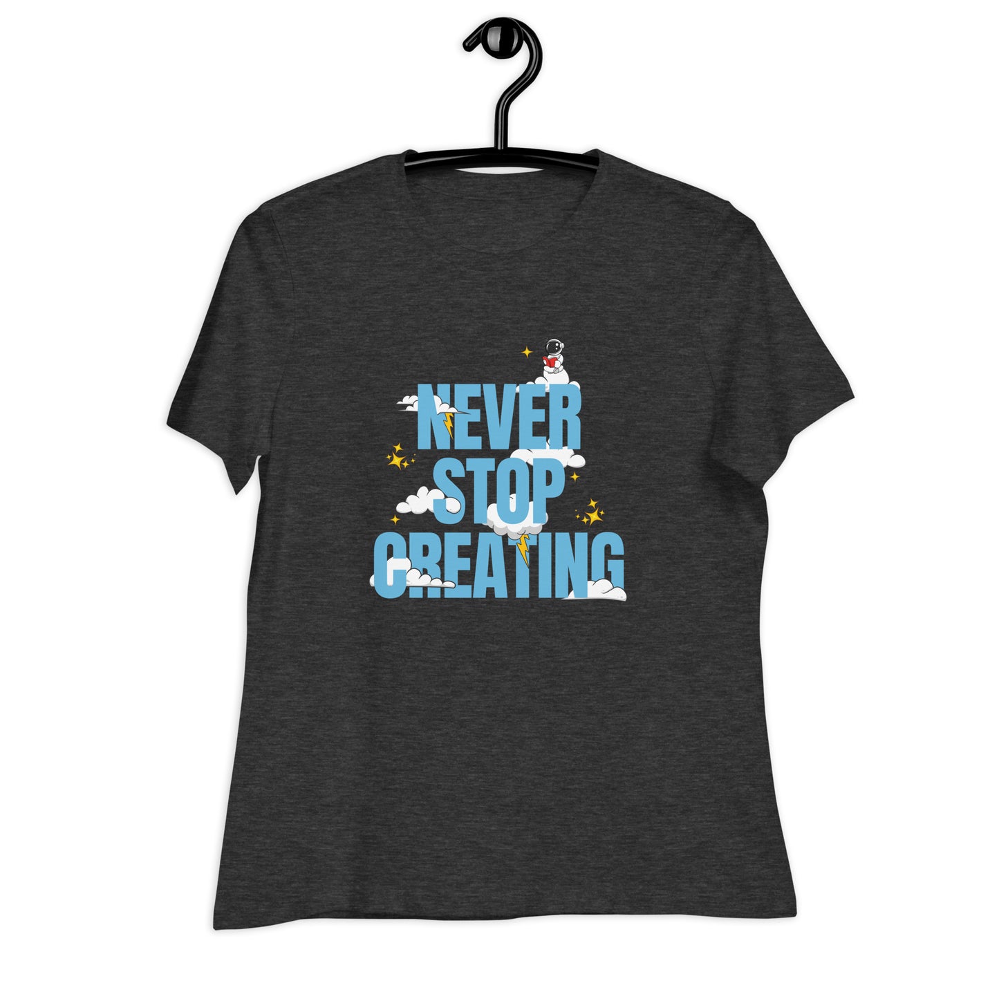 NEVER Stop Creating Women's Relaxed T-Shirt
