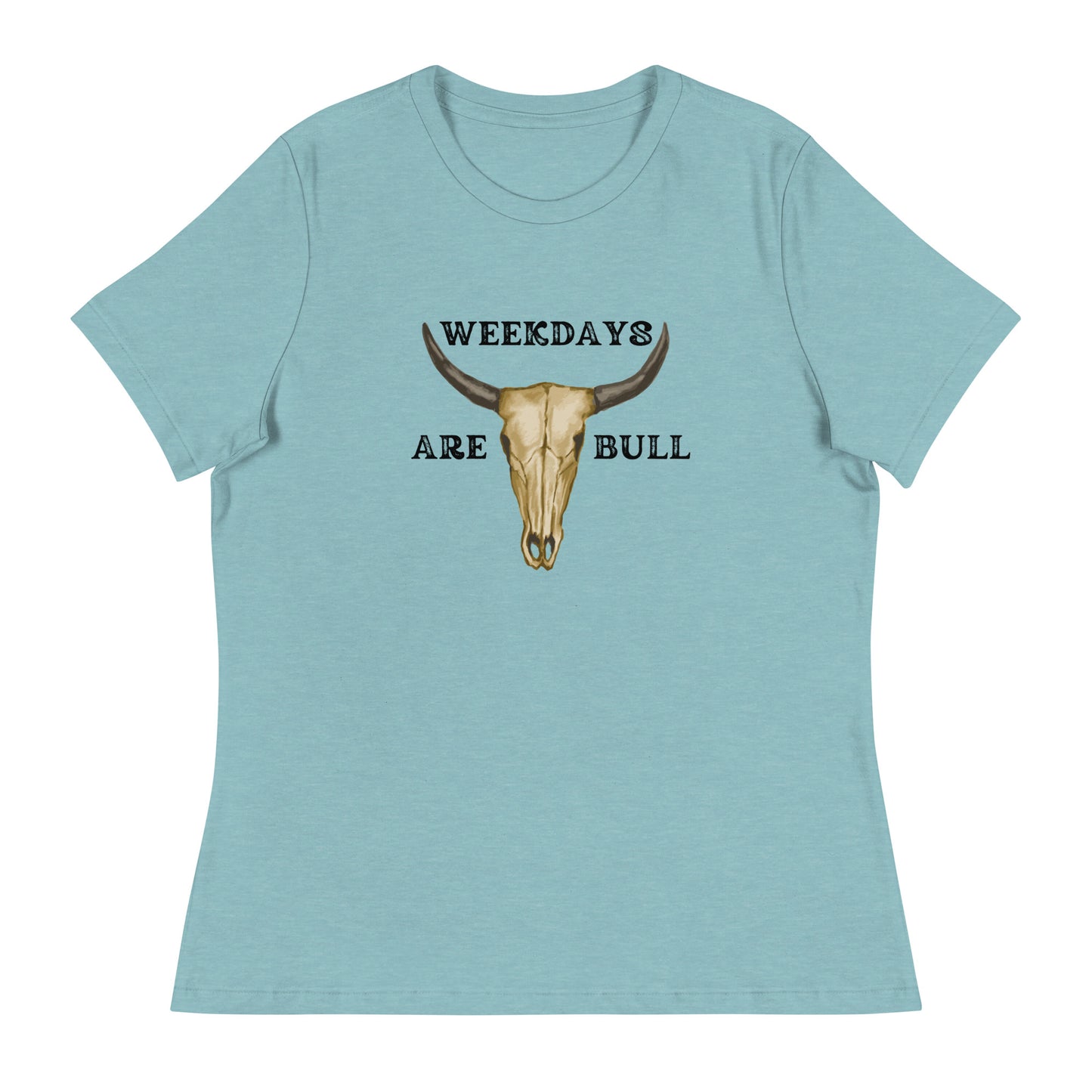 Weekdays are BULL Women's Relaxed T-Shirt