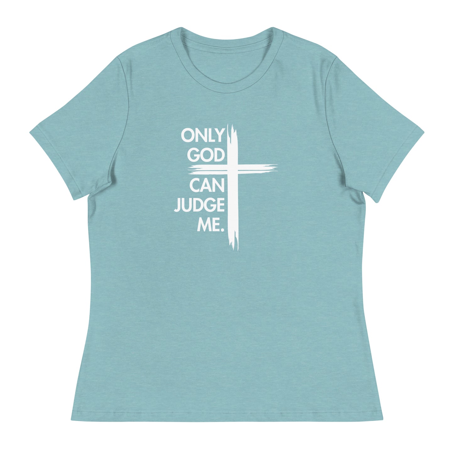 ONLY GOD CAN JUDGE ME Women's Relaxed T-Shirt