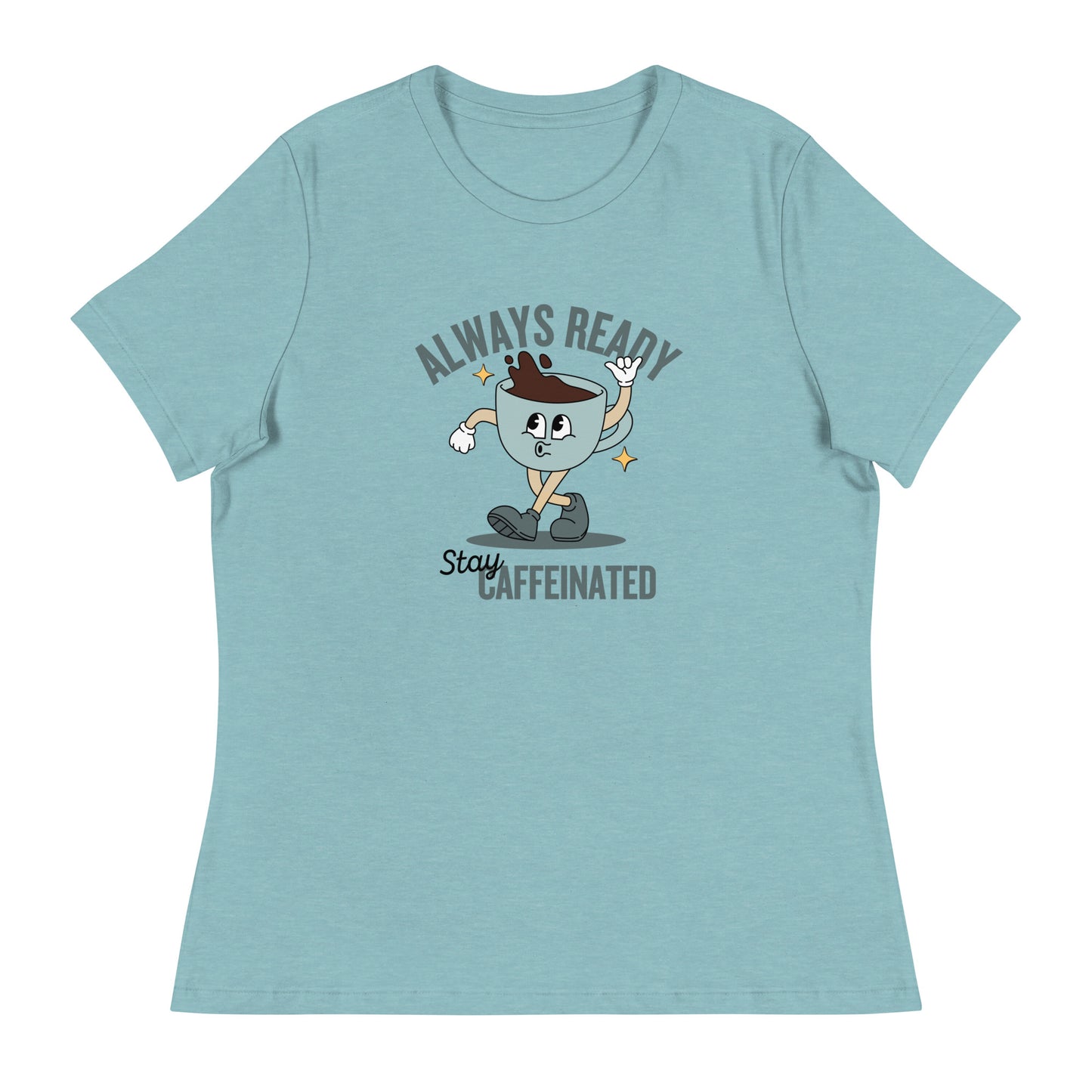 Always Ready Stay Caffeinated Women's Relaxed T-Shirt