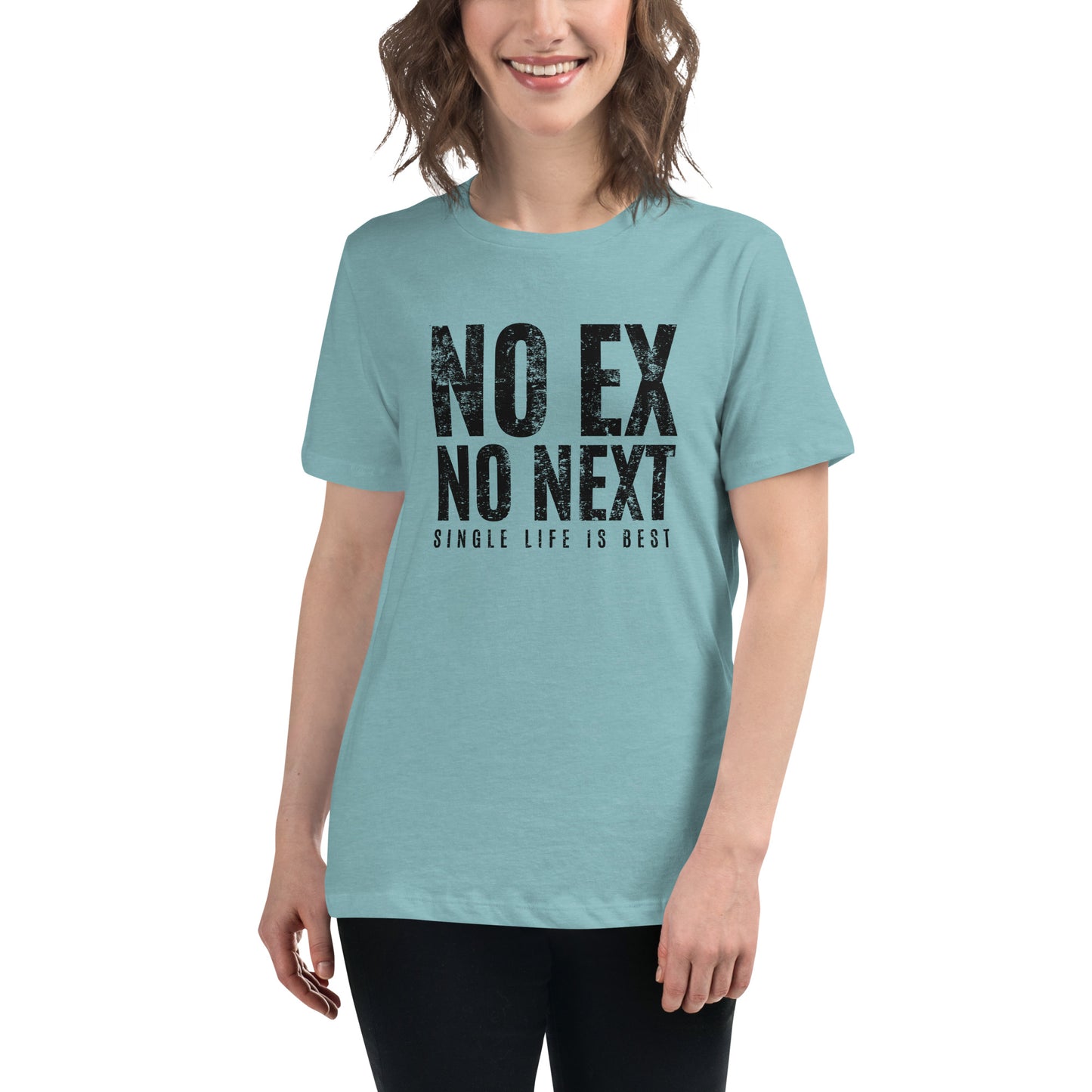 No Ex No Next Single Life is BEST Women's Relaxed T-Shirt