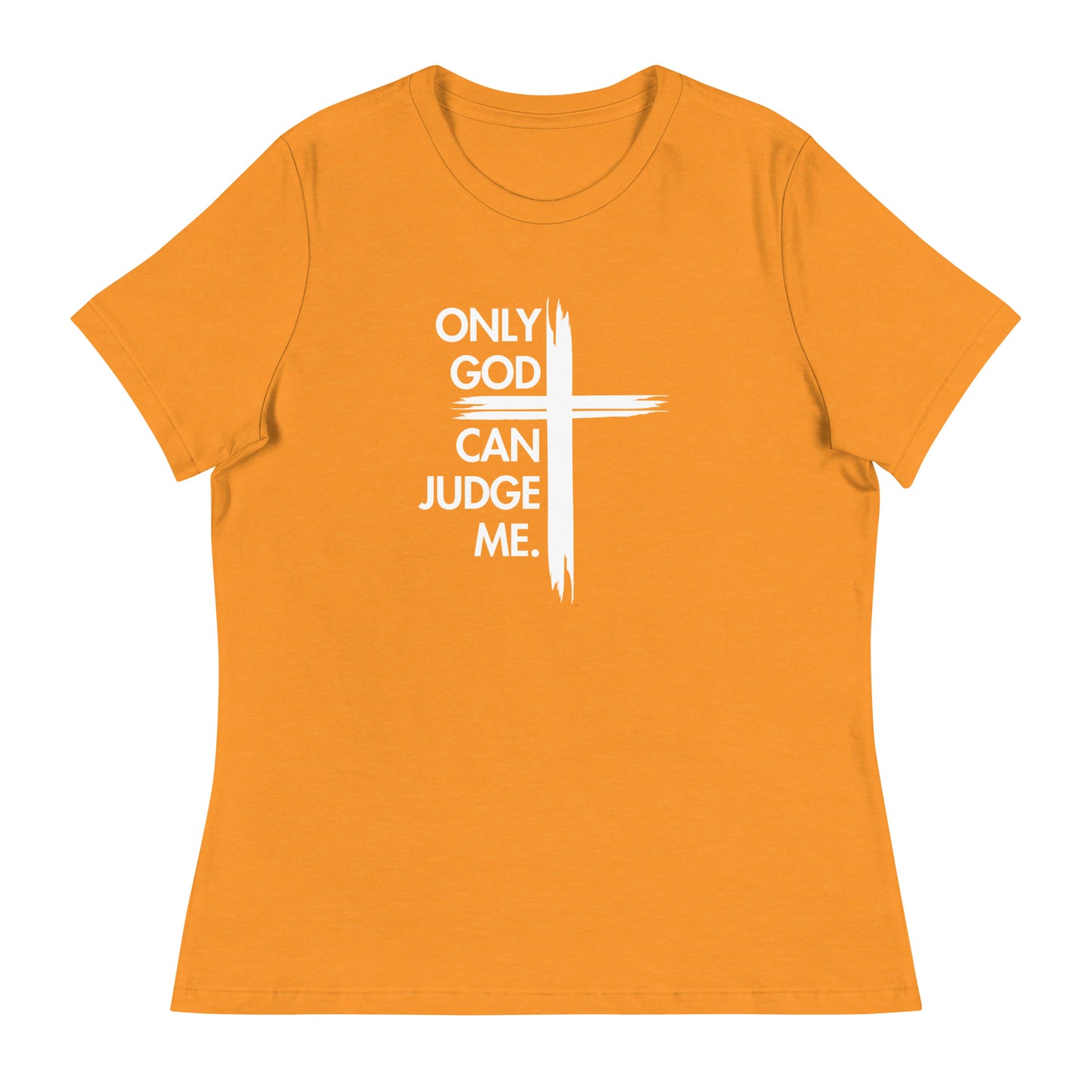 ONLY GOD CAN JUDGE ME Women's Relaxed T-Shirt