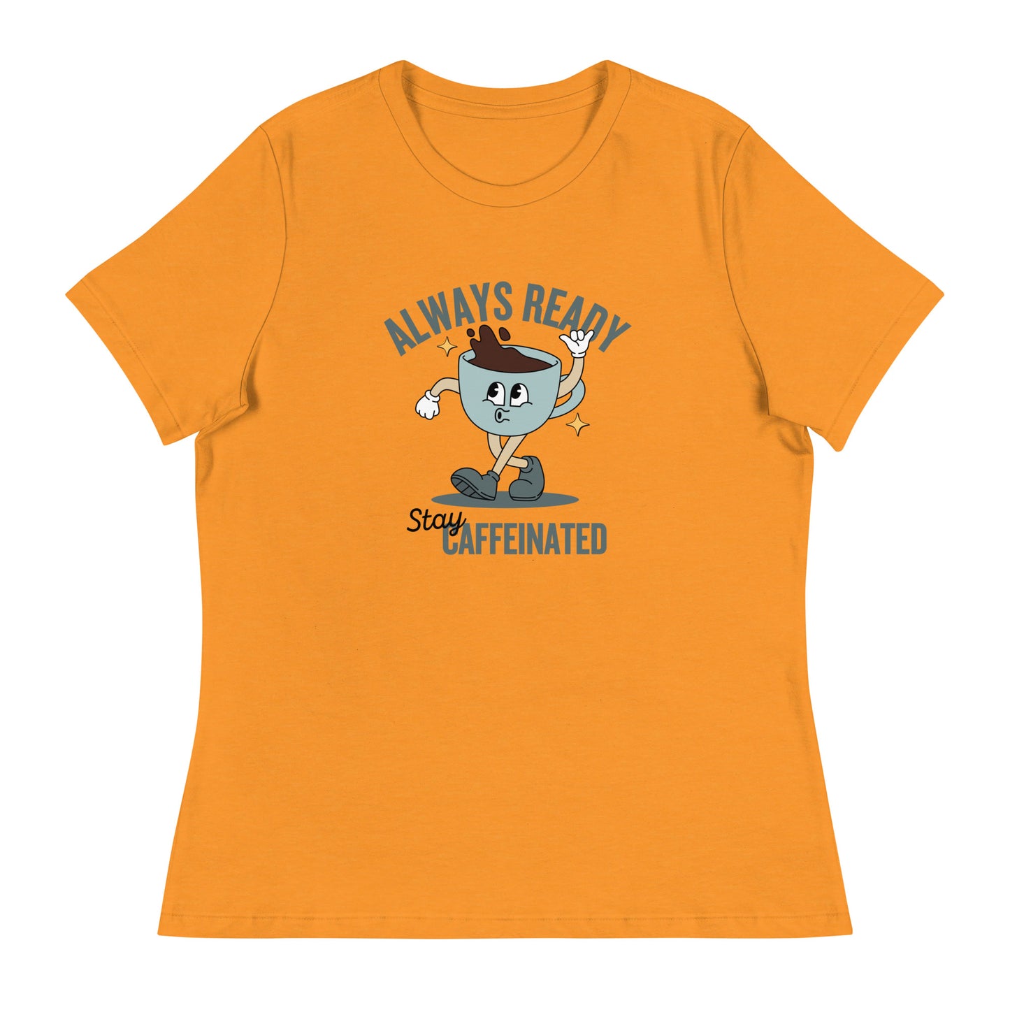 Always Ready Stay Caffeinated Women's Relaxed T-Shirt