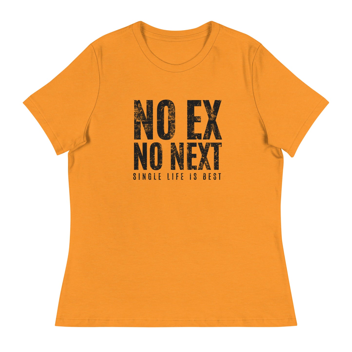 No Ex No Next Single Life is BEST Women's Relaxed T-Shirt